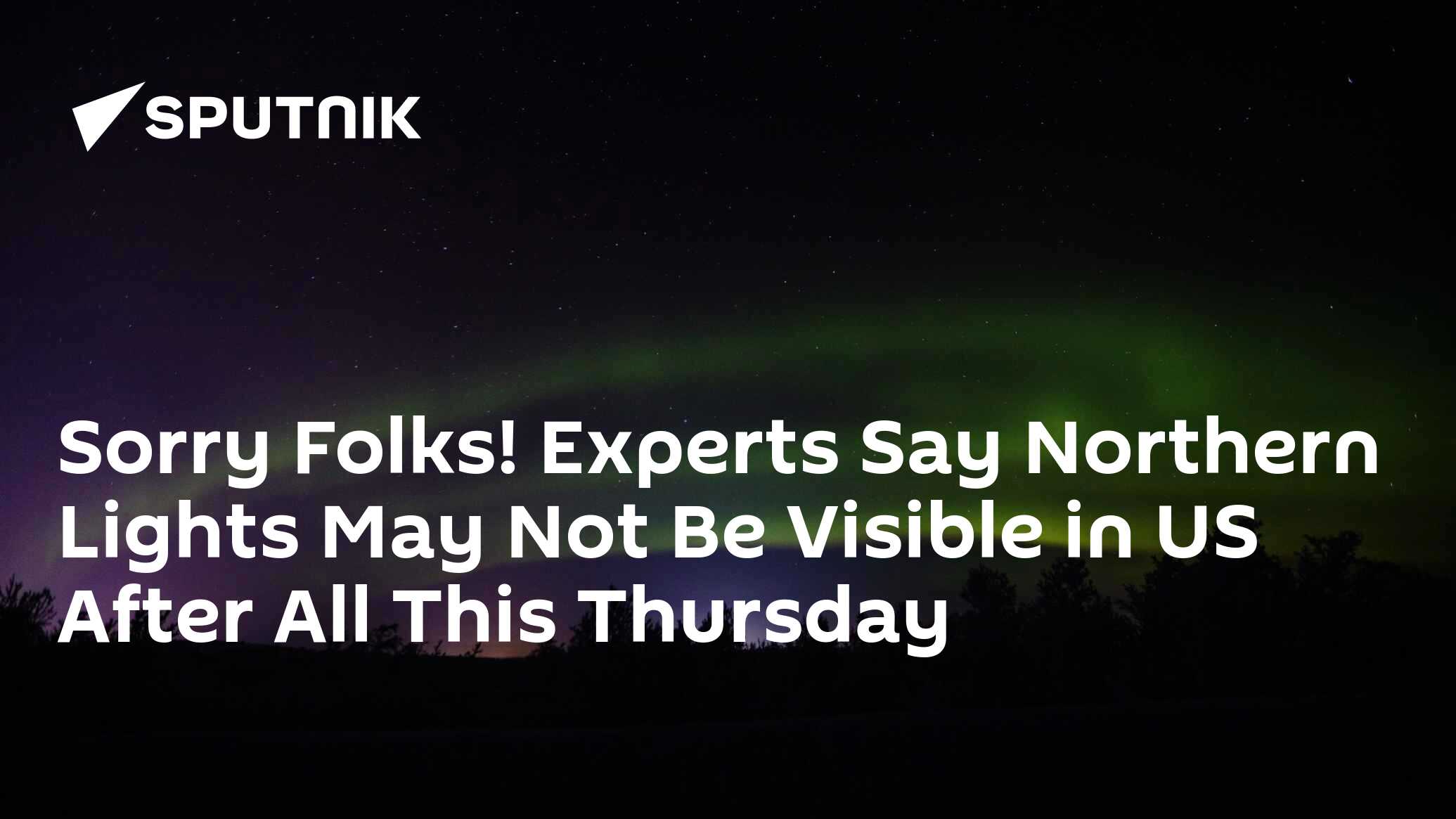 Sorry Folks Northern Lights May Not Be Visible In US After All sorry-folks-northern-lights-may-not-be-visible-in-us-after-all