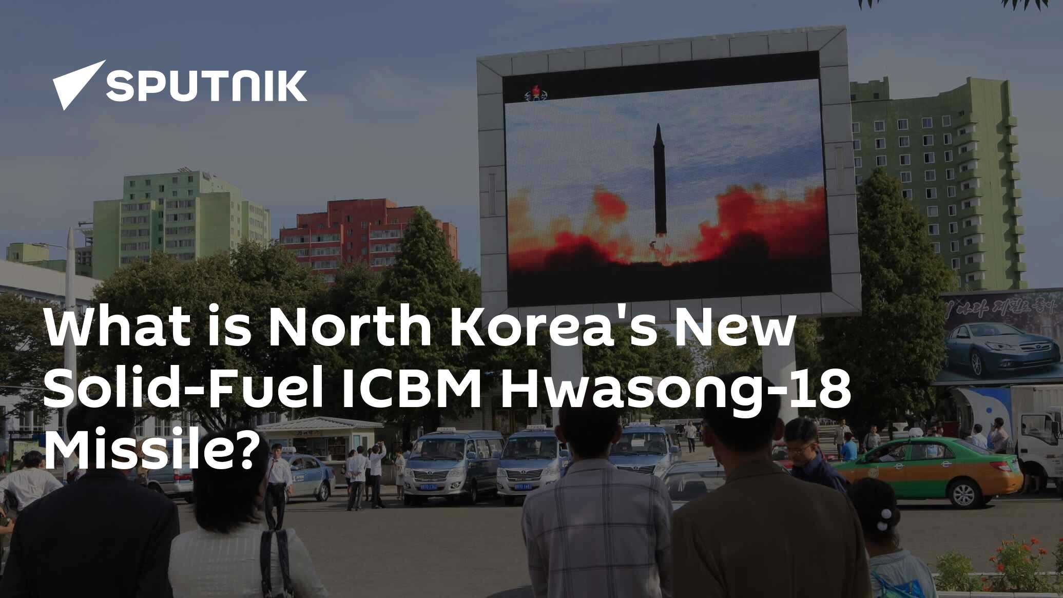 What Is North Korea's New Solid-Fuel ICBM Hwasong-18 Missile?