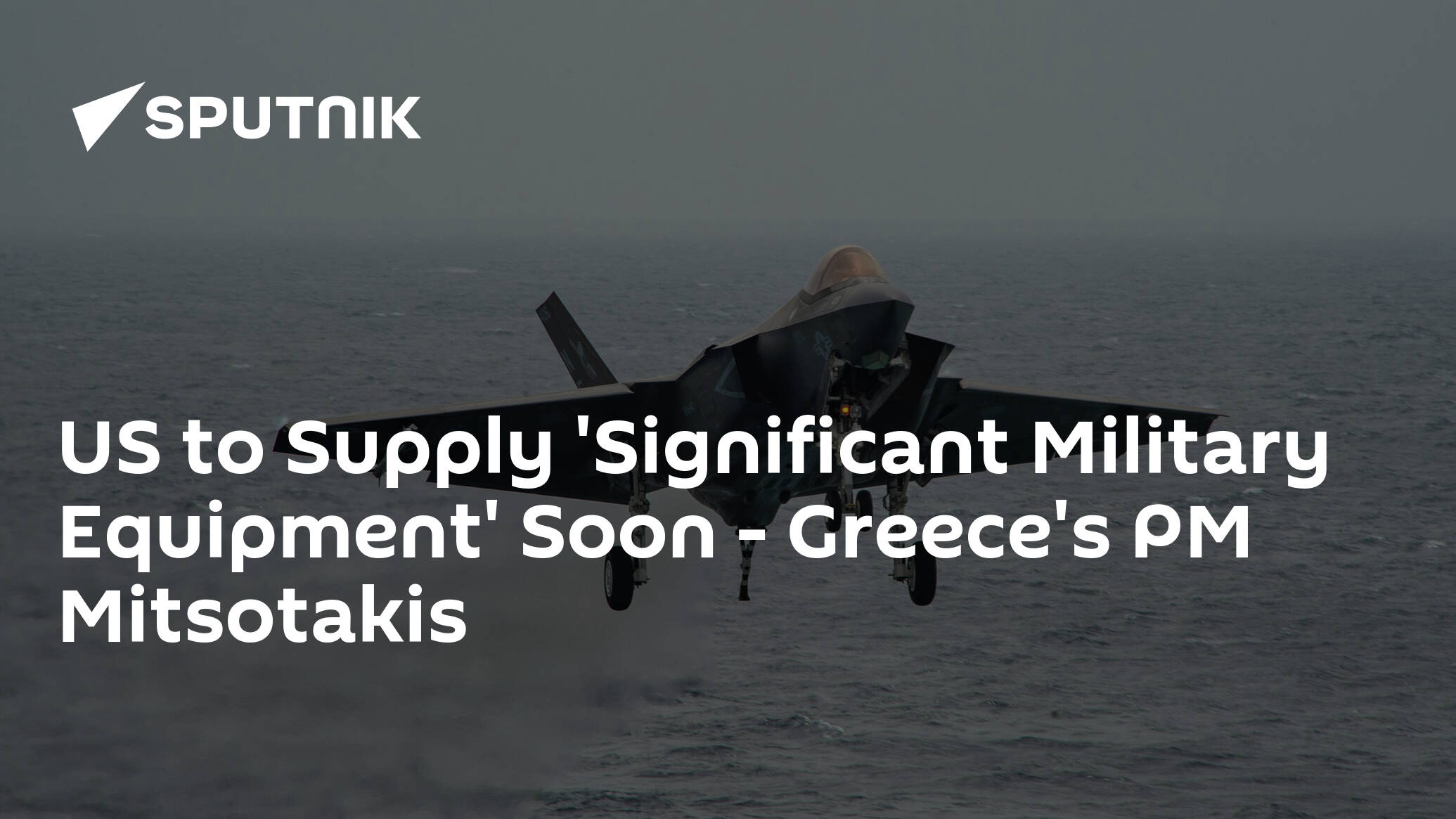 US to Supply 'Significant Military Equipment' Soon – Greece's PM Mitsotakis