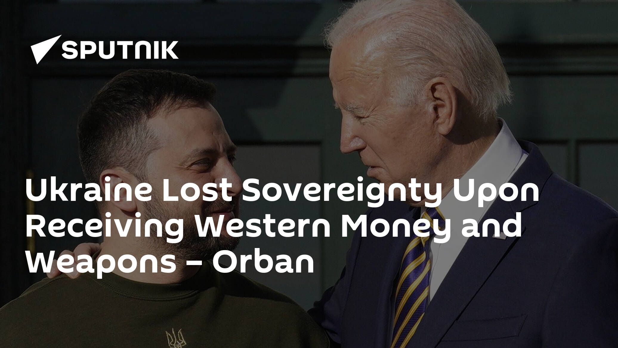 Ukraine Lost Sovereignty Upon Receiving Western Money and Weapons – Orban