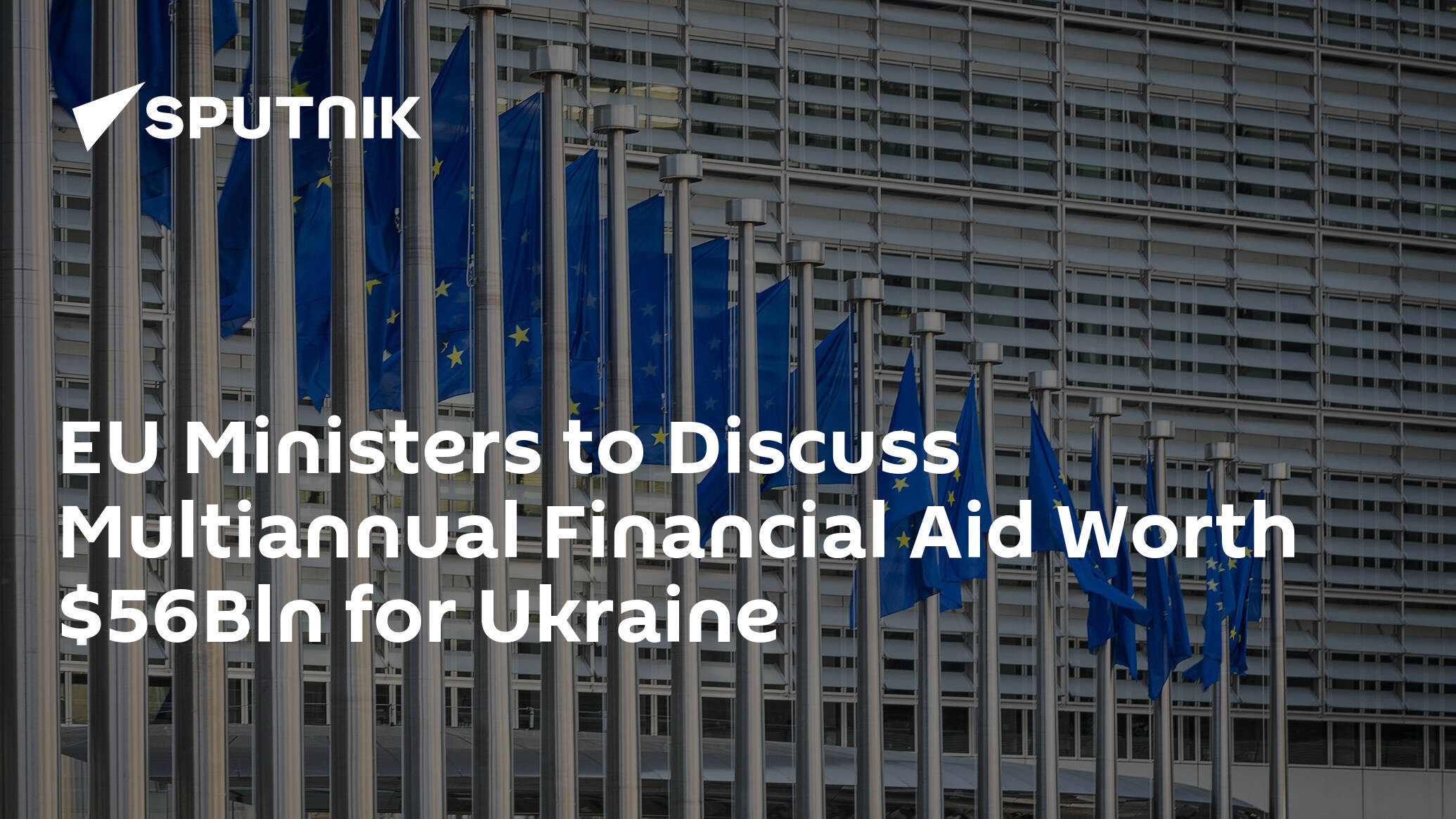 EU Ministers to Discuss Multiannual Financial Aid Worth Bln for Ukraine