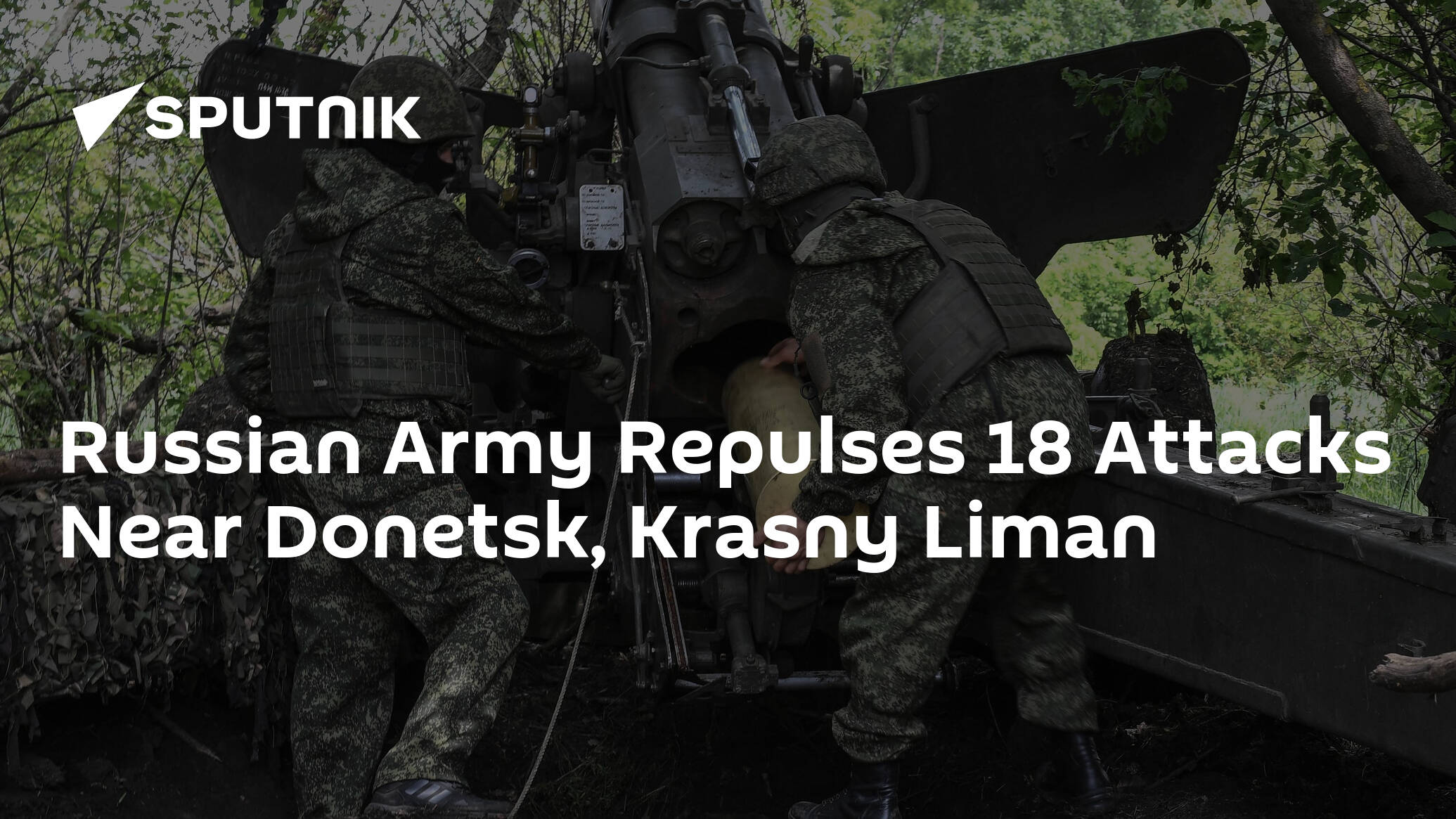 Russian Army Repulses 18 Attacks Near Donetsk, Krasny Liman