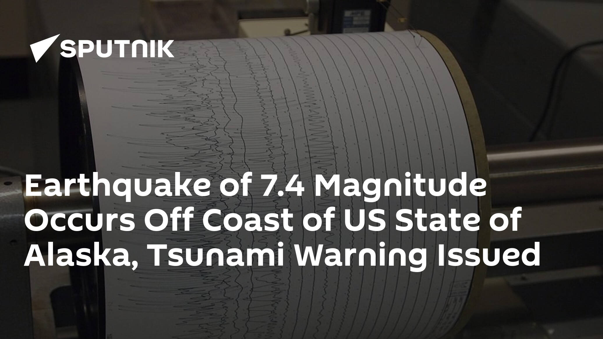 Earthquake of 7.4 Magnitude Occurs Off Coast of US State of Alaska, Tsunami Warning Issued