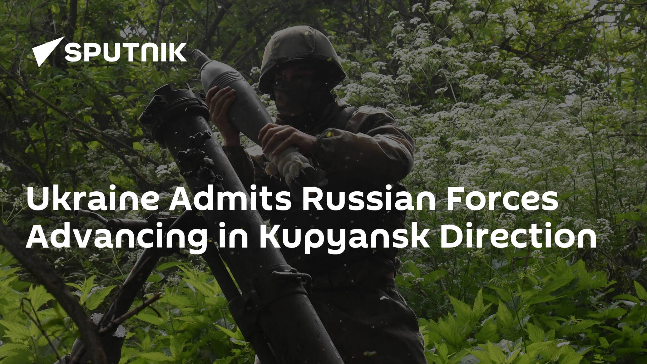 Ukraine Admits Russian Forces Advancing in Kupyansk Direction