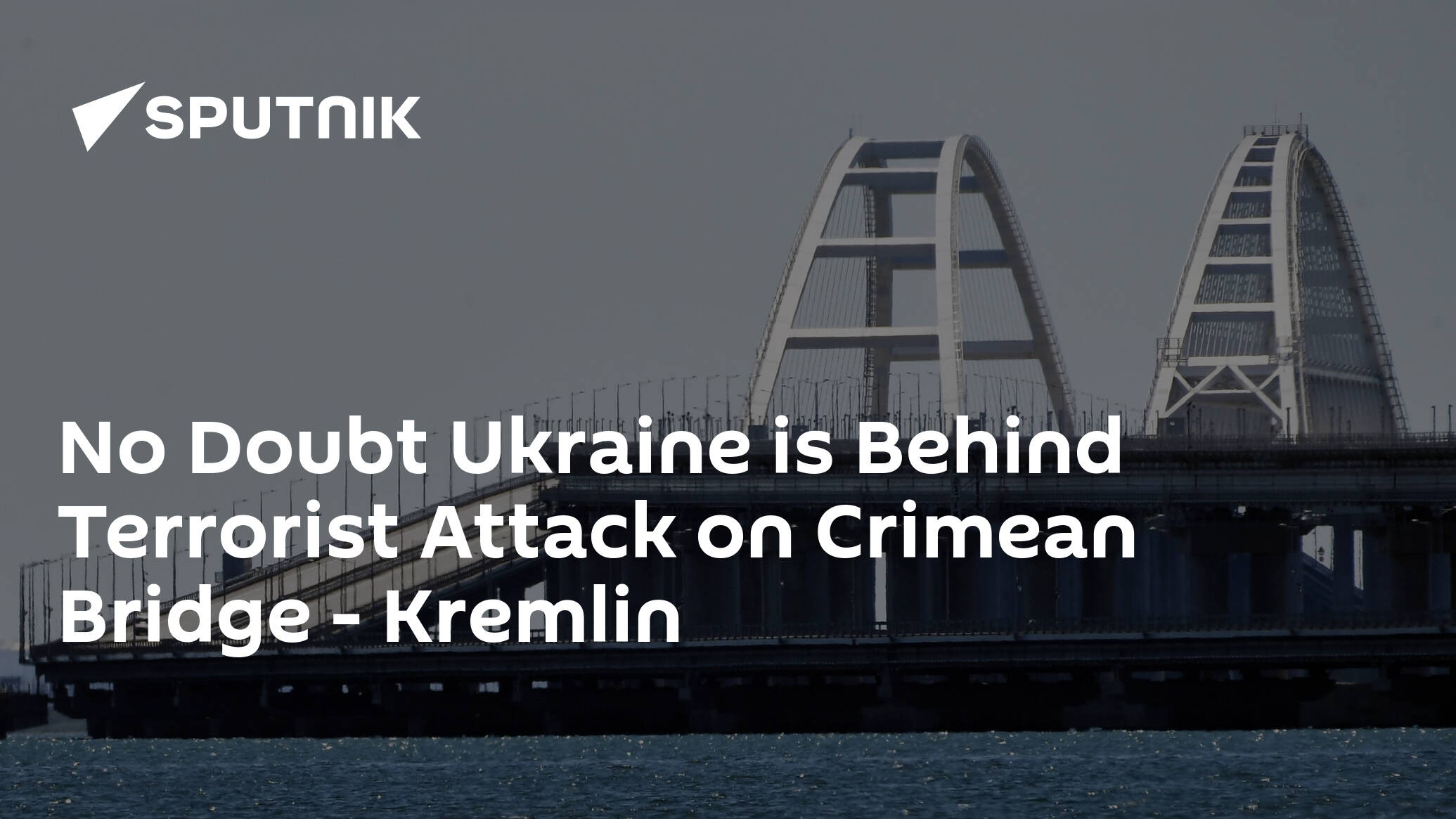 No Doubt Ukraine is Behind Terrorist Attack on Crimean Bridge – Kremlin