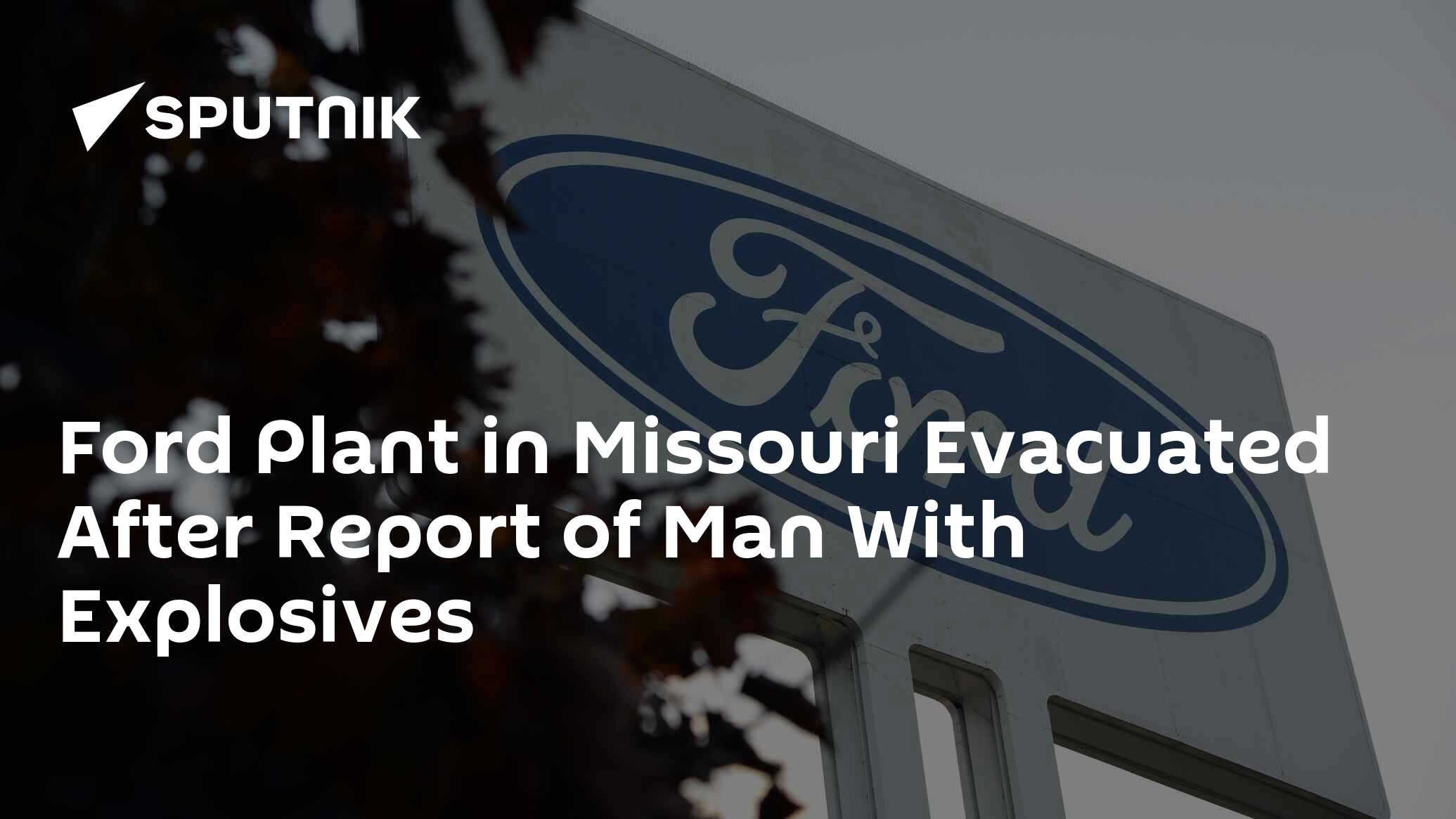 Ford Plant in Missouri Evacuated After Report of Man With Explosives