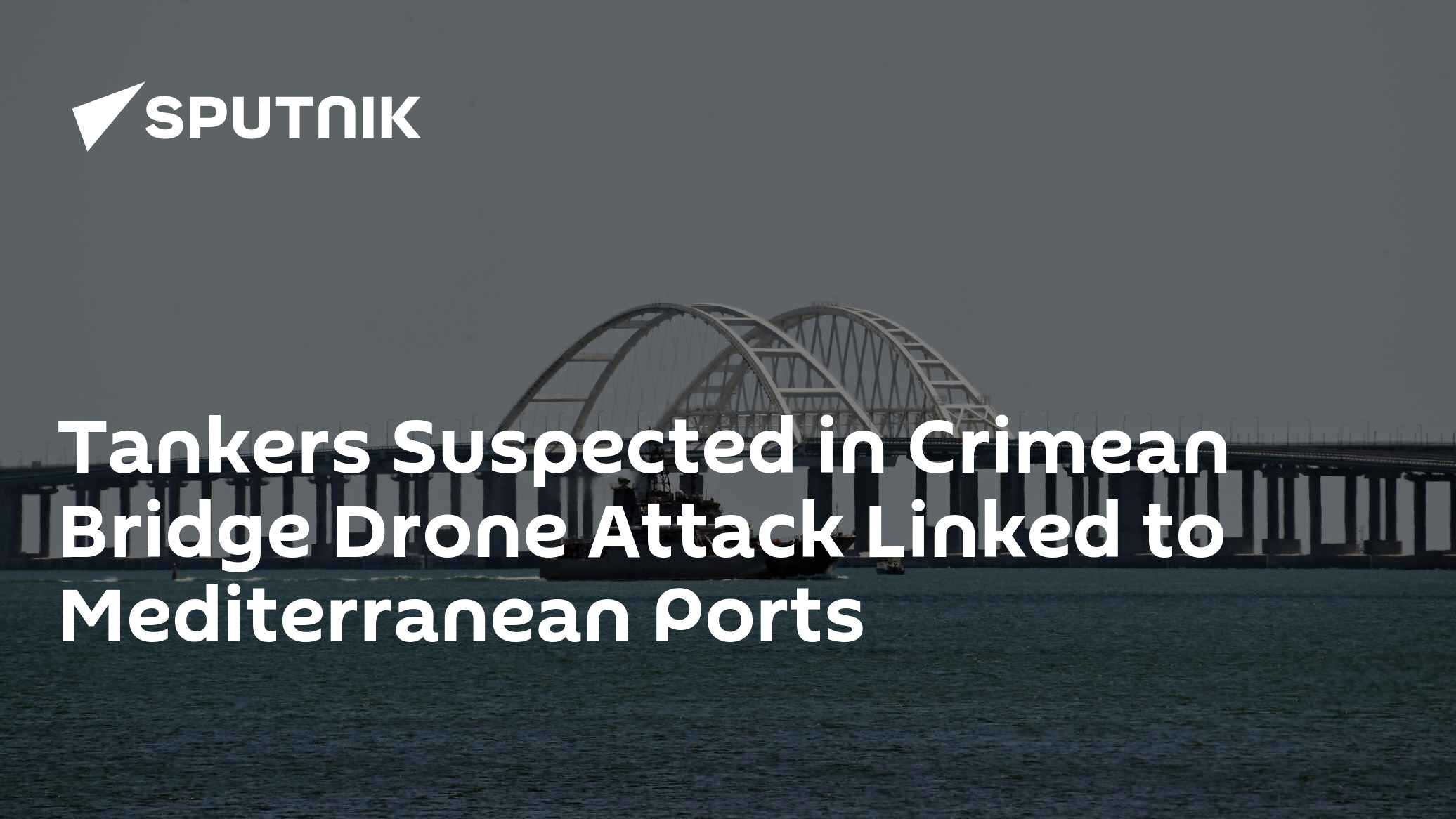 Tankers Suspected in Crimean Bridge Drone Attack Linked to Mediterranean Ports - Vimarsana News