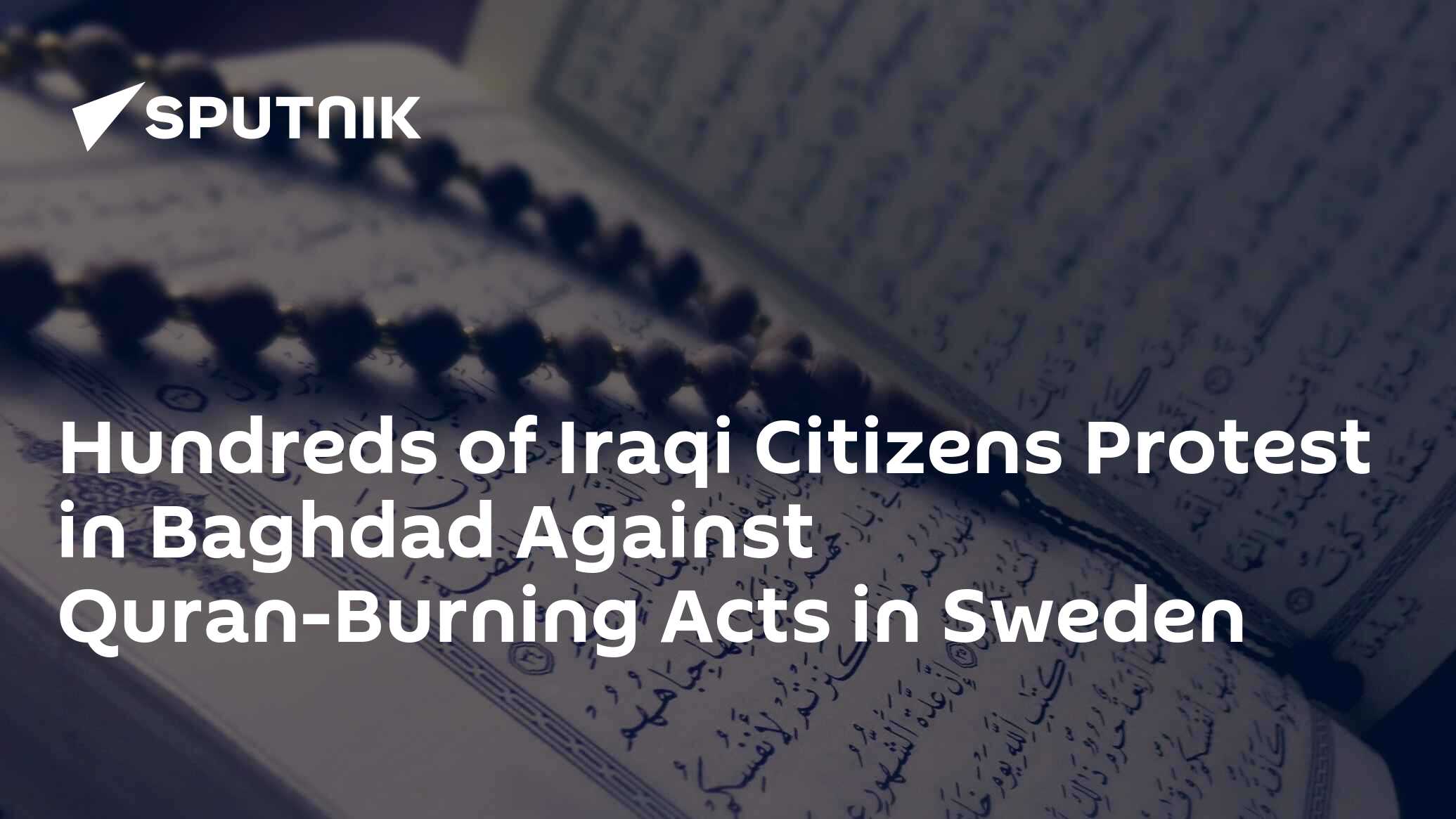 Iraqi Citizens Protest In Baghdad Against Quran-Burning Acts In Sweden