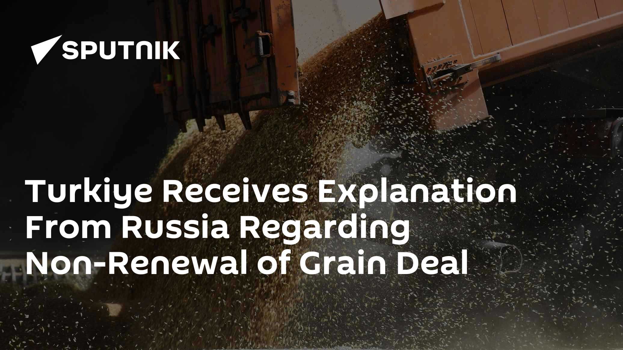 Turkiye Receives Explanation From Russia Regarding Non-Renewal of Grain Deal - Vimarsana News