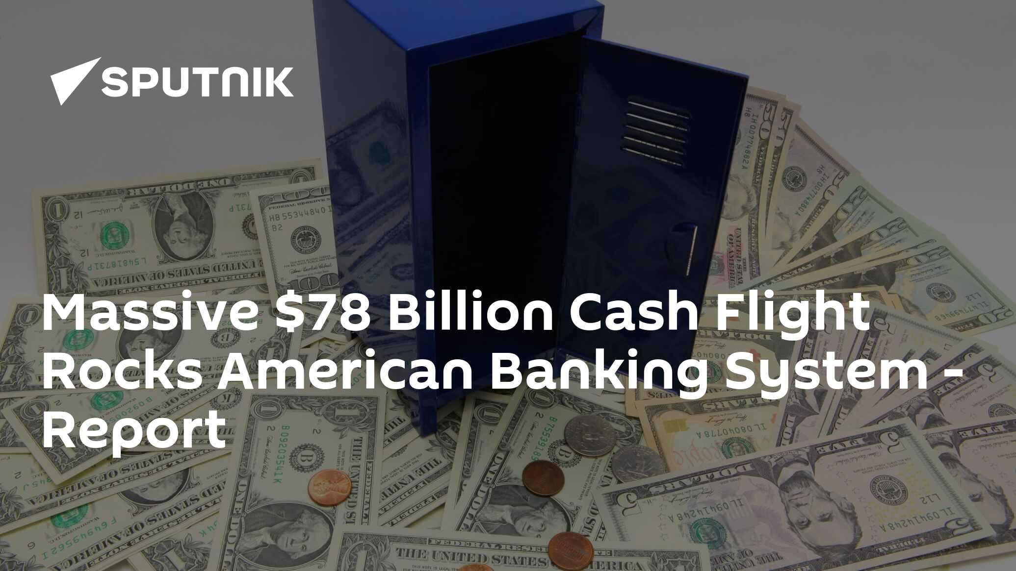 Massive $78 Billion Cash Flight Rocks American Banking System - Report