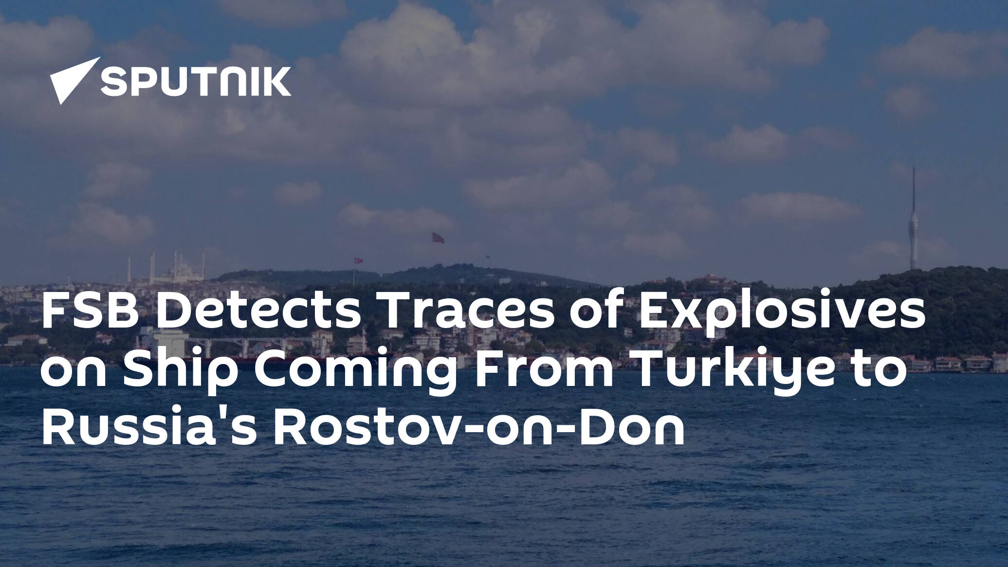 FSB Detects Traces of Explosives on Ship Coming From Turkiye to Russia's Rostov-on-Don