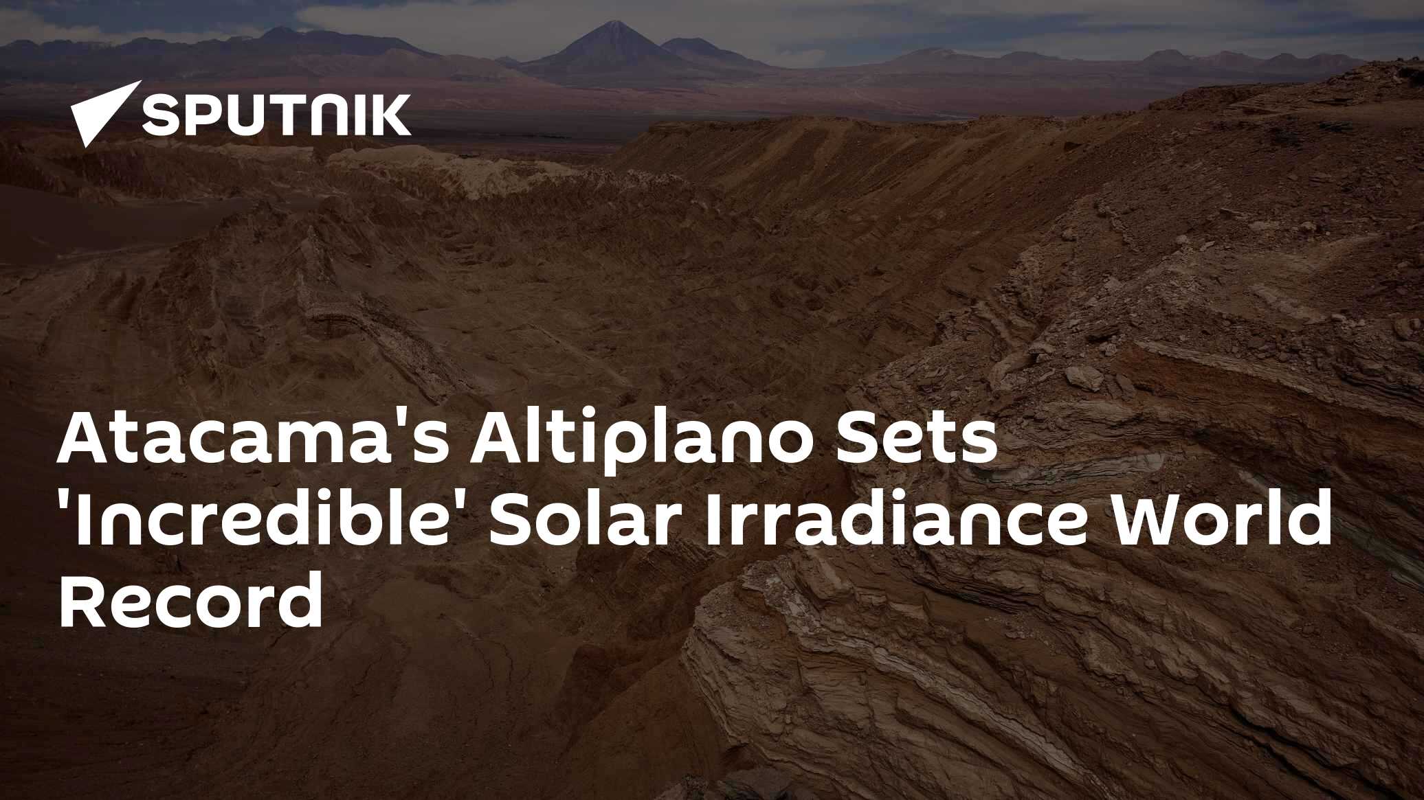 Atacama's Altiplano Sets 'Incredible' Solar Irradiance World Record - Vimarsana News