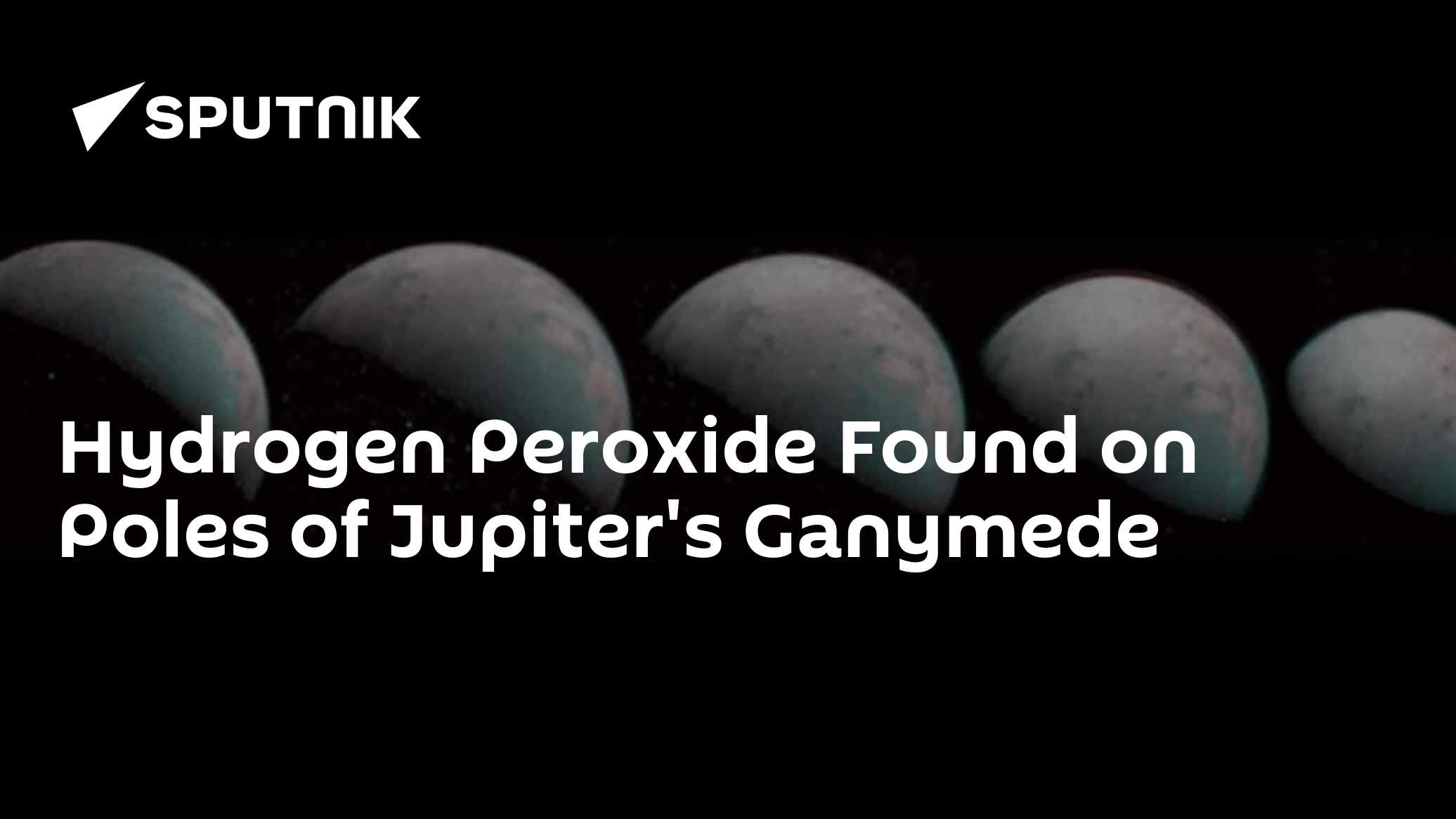 Hydrogen Peroxide Found at Poles of Jupiter's Ganymede - Vimarsana News
