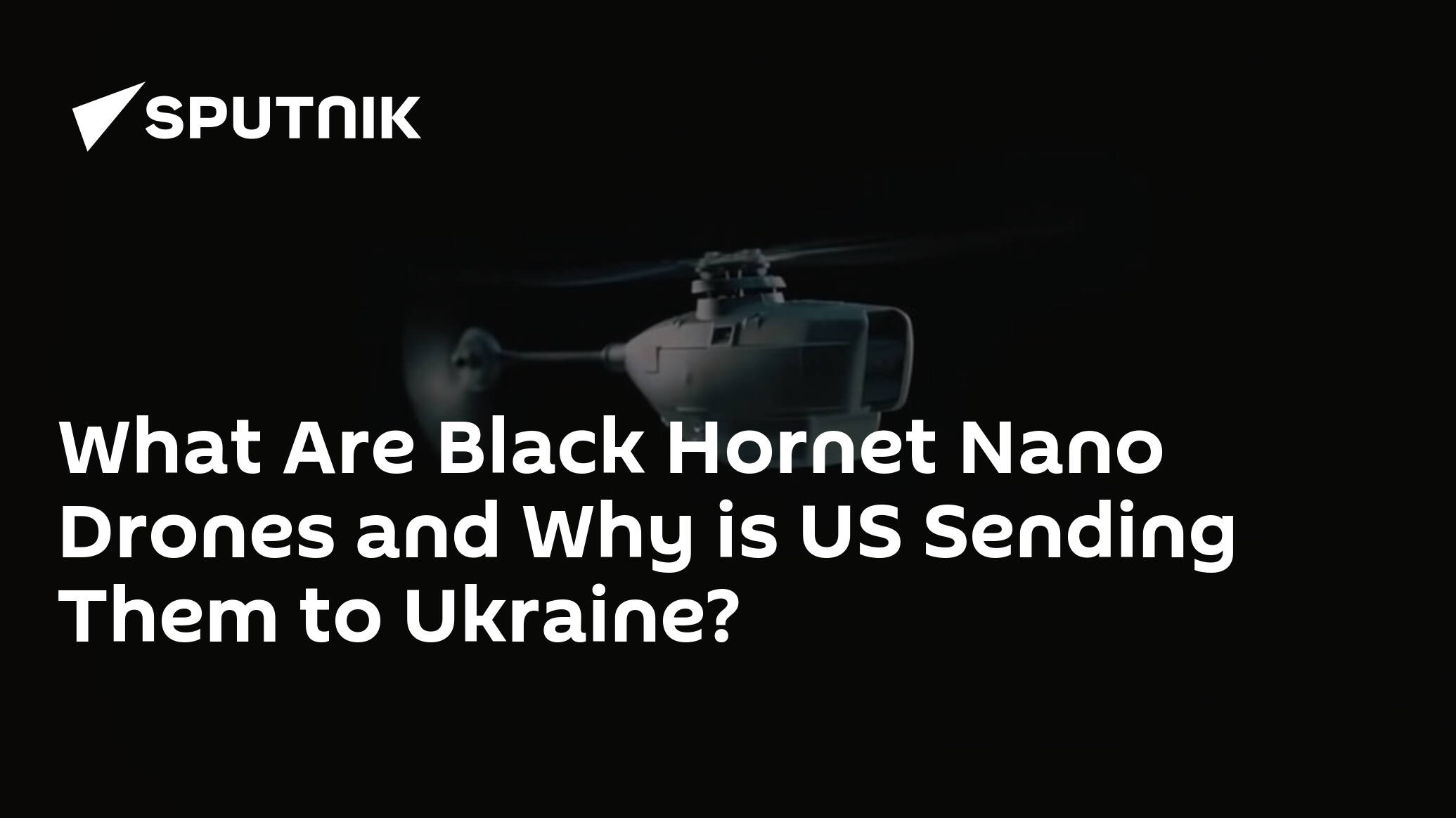 What Are Black Hornet Nano Drones and Why is US Sending Them to Ukraine?