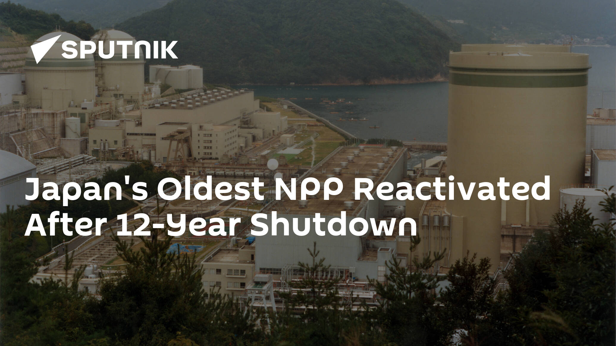 Japan's Oldest NPP Reactivated After 12-Year Shutdown