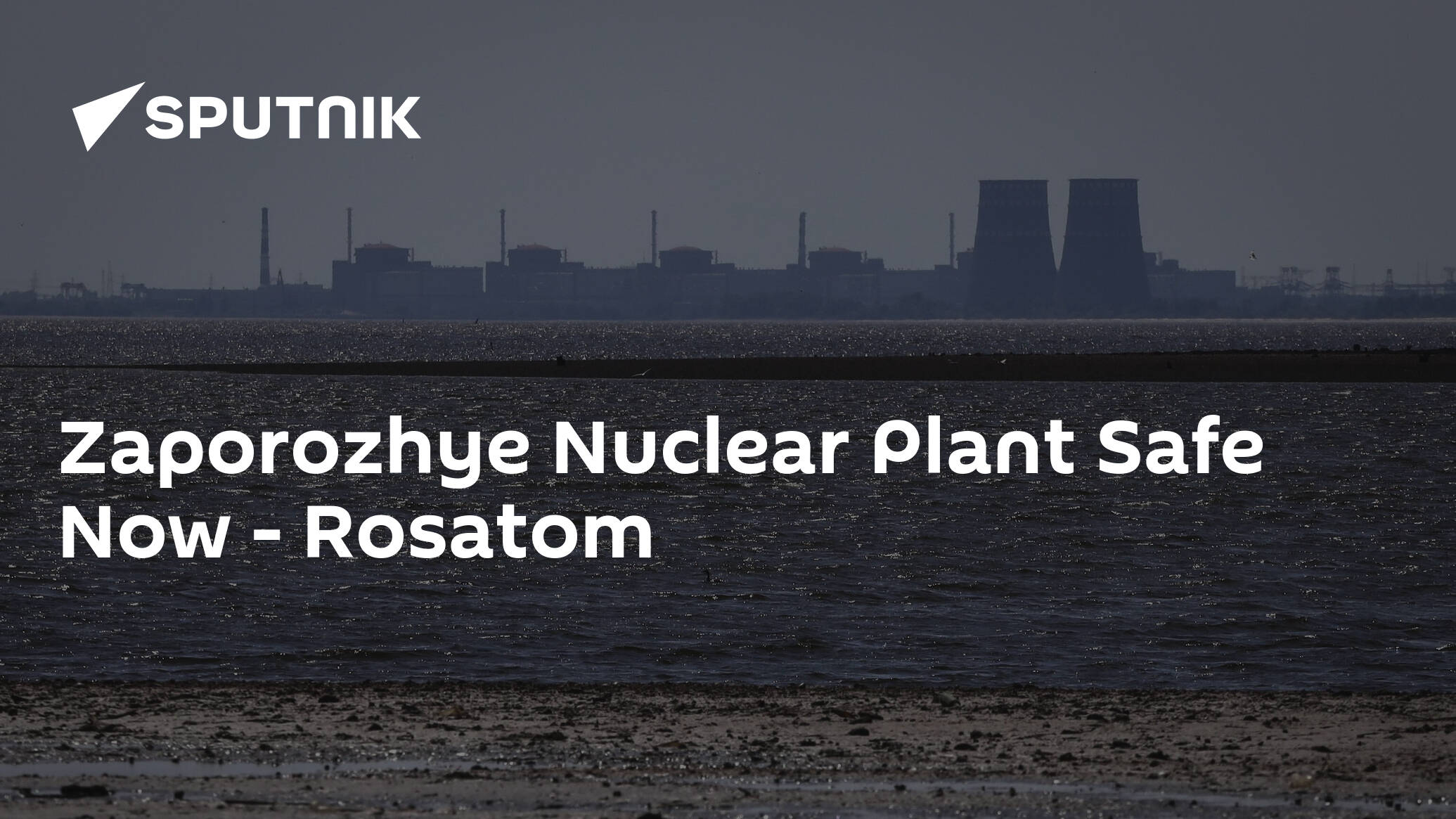 Zaporozhye Nuclear Plant Safe Now – Rosatom