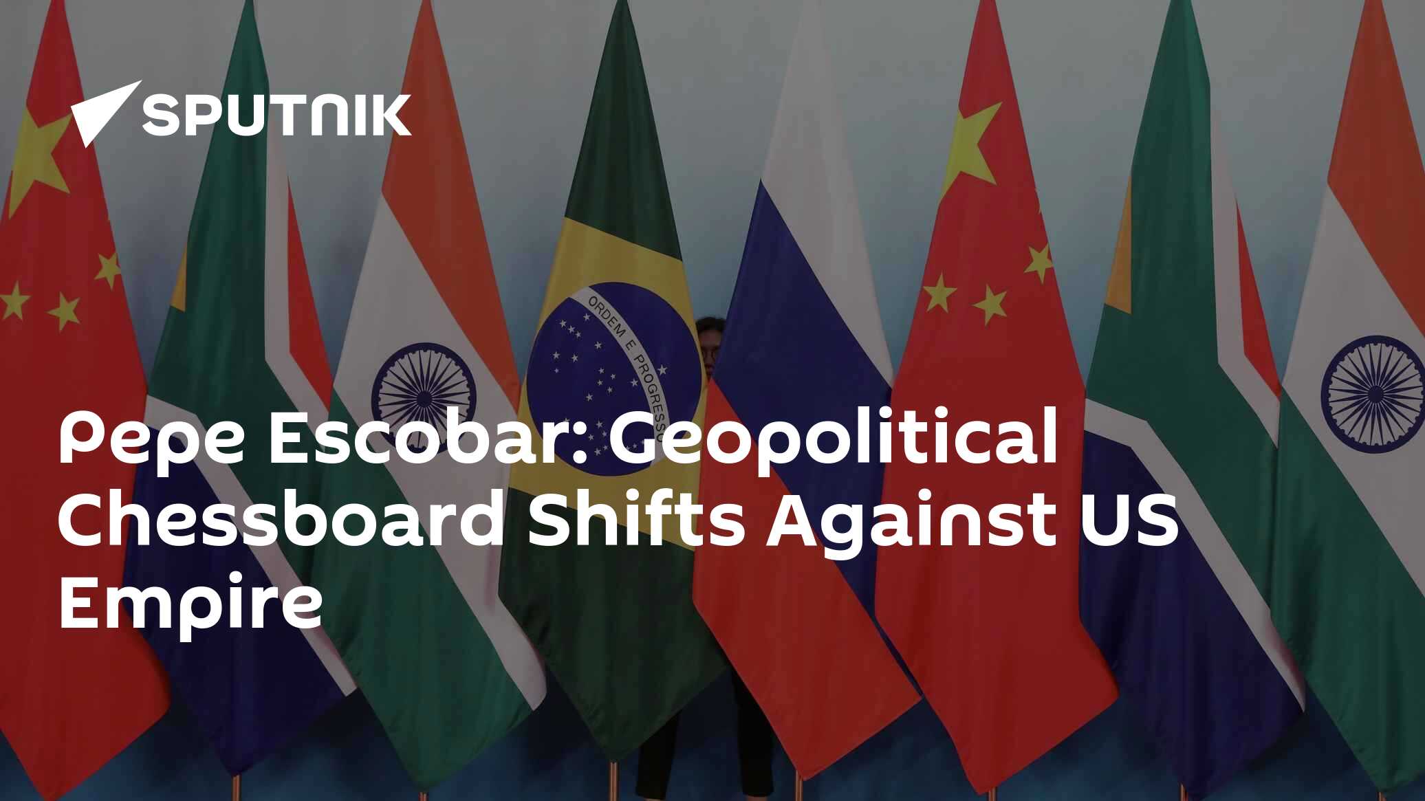 Pepe Escobar: Geopolitical Chessboard Shifts Against US Empire - Vimarsana News