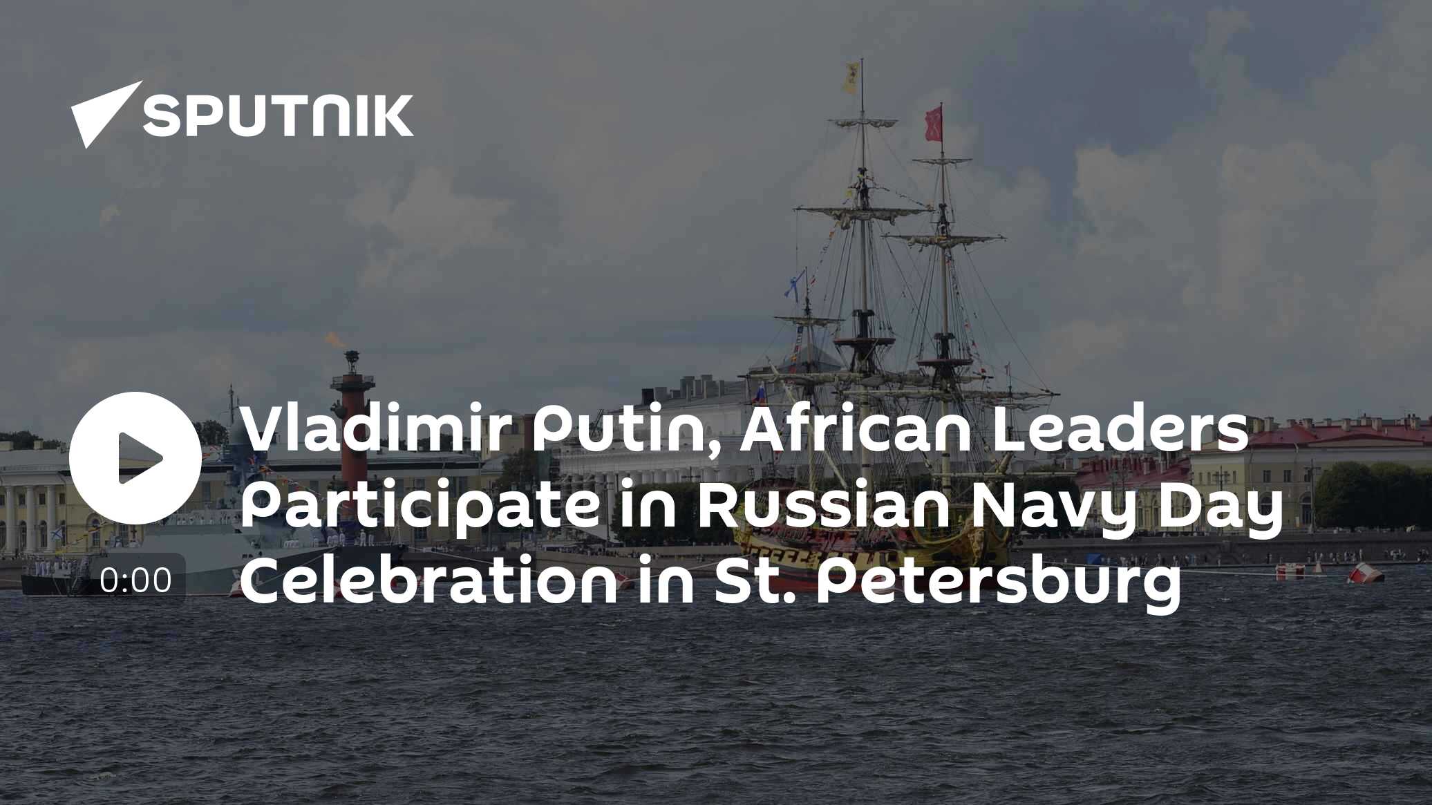 Vladimir Putin and African Leaders Participate in Russian Navy Day Celebration - Vimarsana News