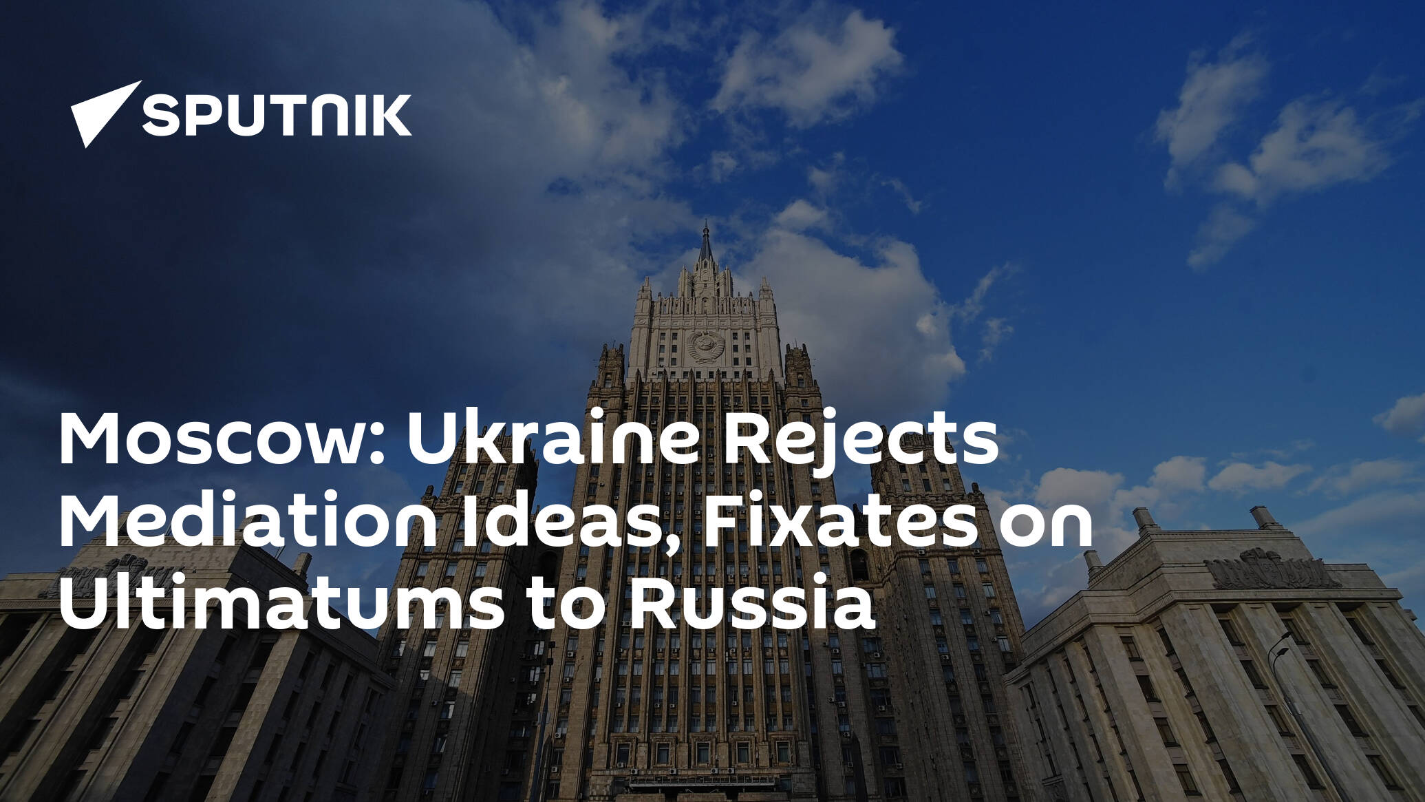 Moscow: Ukraine Rejects Mediation Ideas, Fixates on Ultimatums to Russia