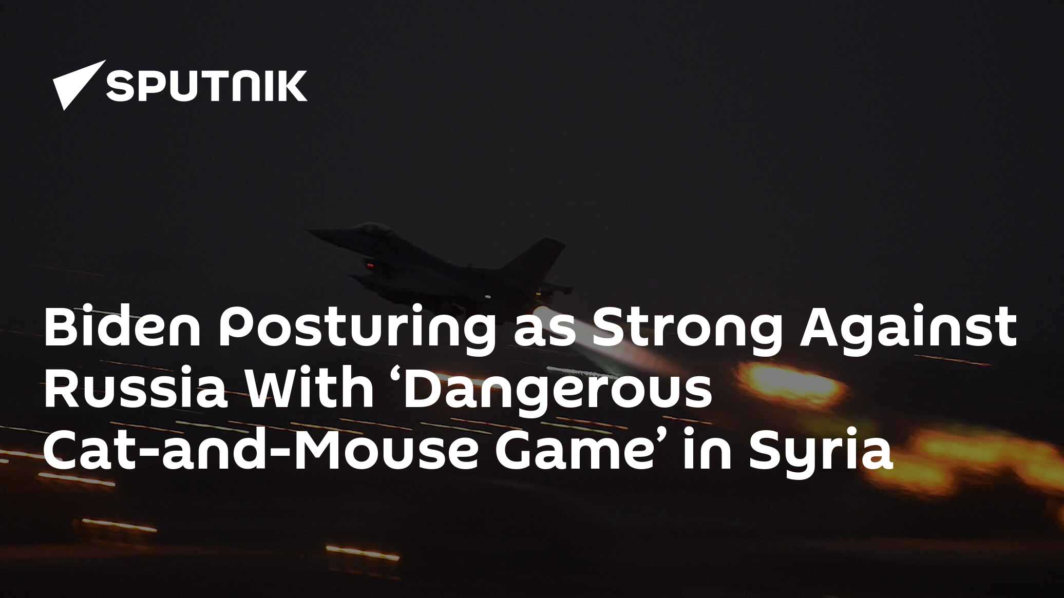 Biden Posturing as Strong With 'Dangerous Cat-and-Mouse Game' in Syria - Vimarsana News