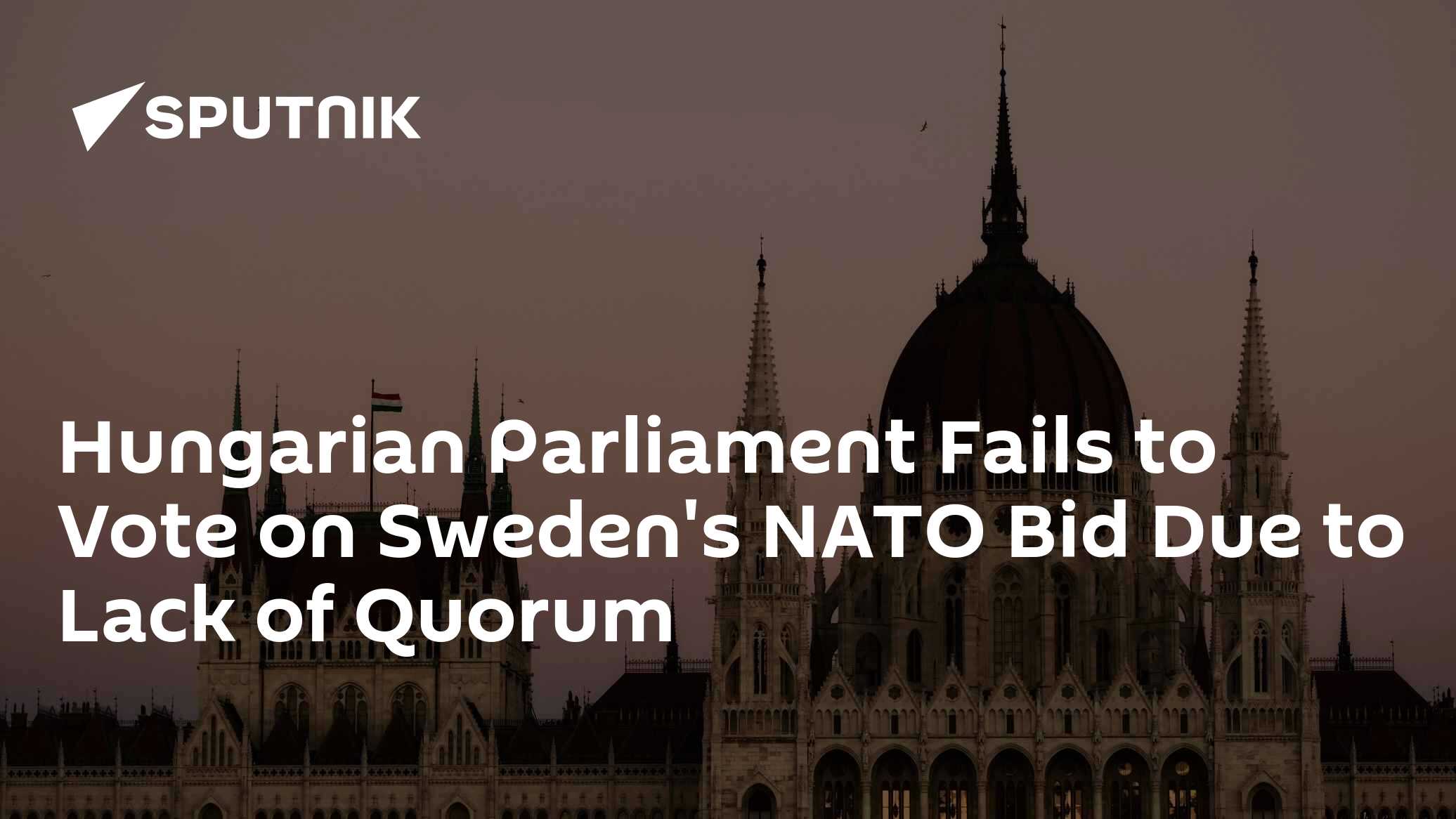 Hungarian Parliament Fails to Vote on Sweden's NATO Bid Due to Lack of ...