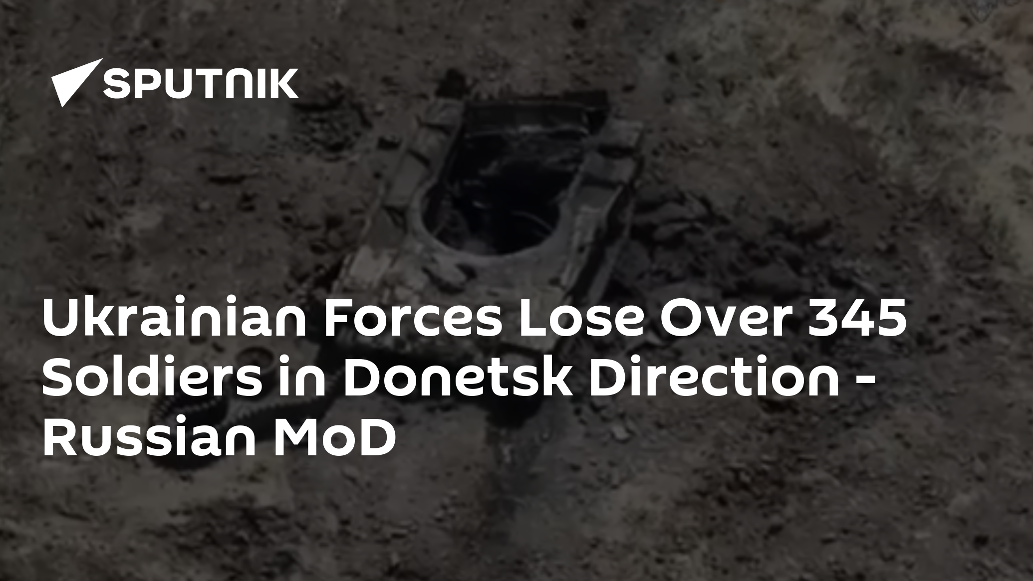 Ukrainian Forces Loses Over 345 Soldiers In Donetsk Direction - Russian MoD