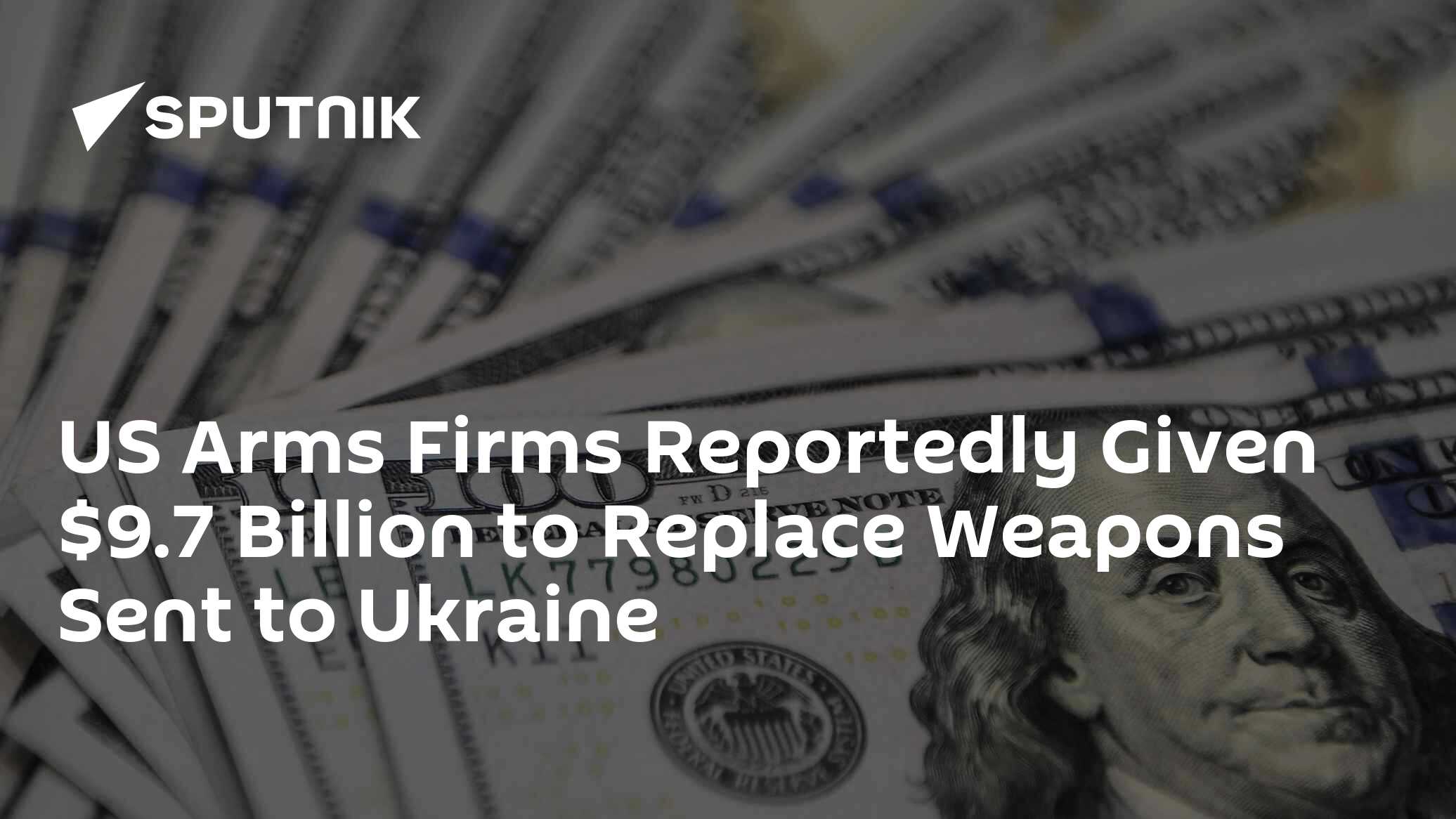US Arms Firms Reportedly Given $9.7 Billion to Replace Weapons Sent to Ukraine - Vimarsana News
