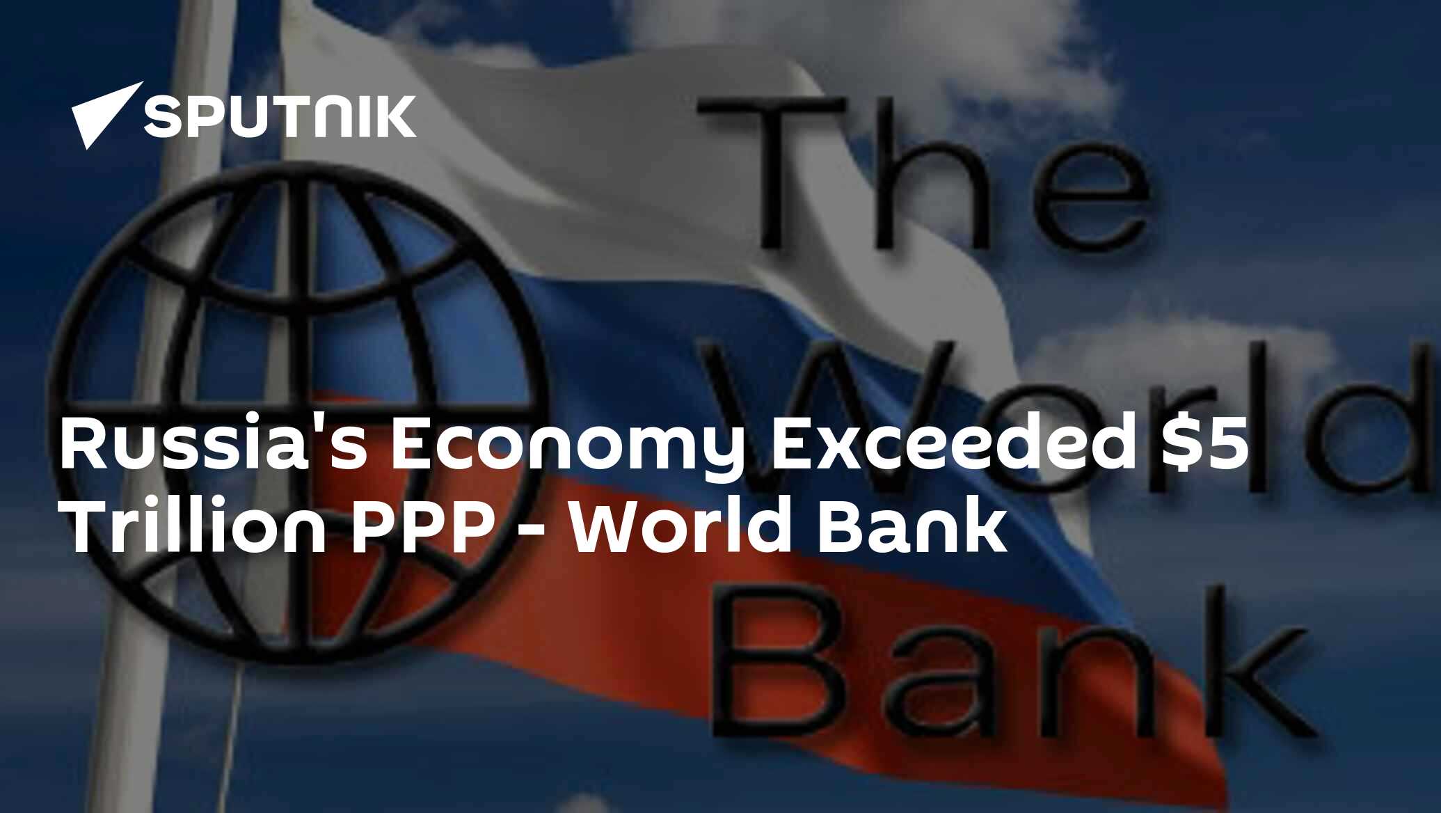 Russia's Economy in PPP Exceeded $5 Trillion - World Bank