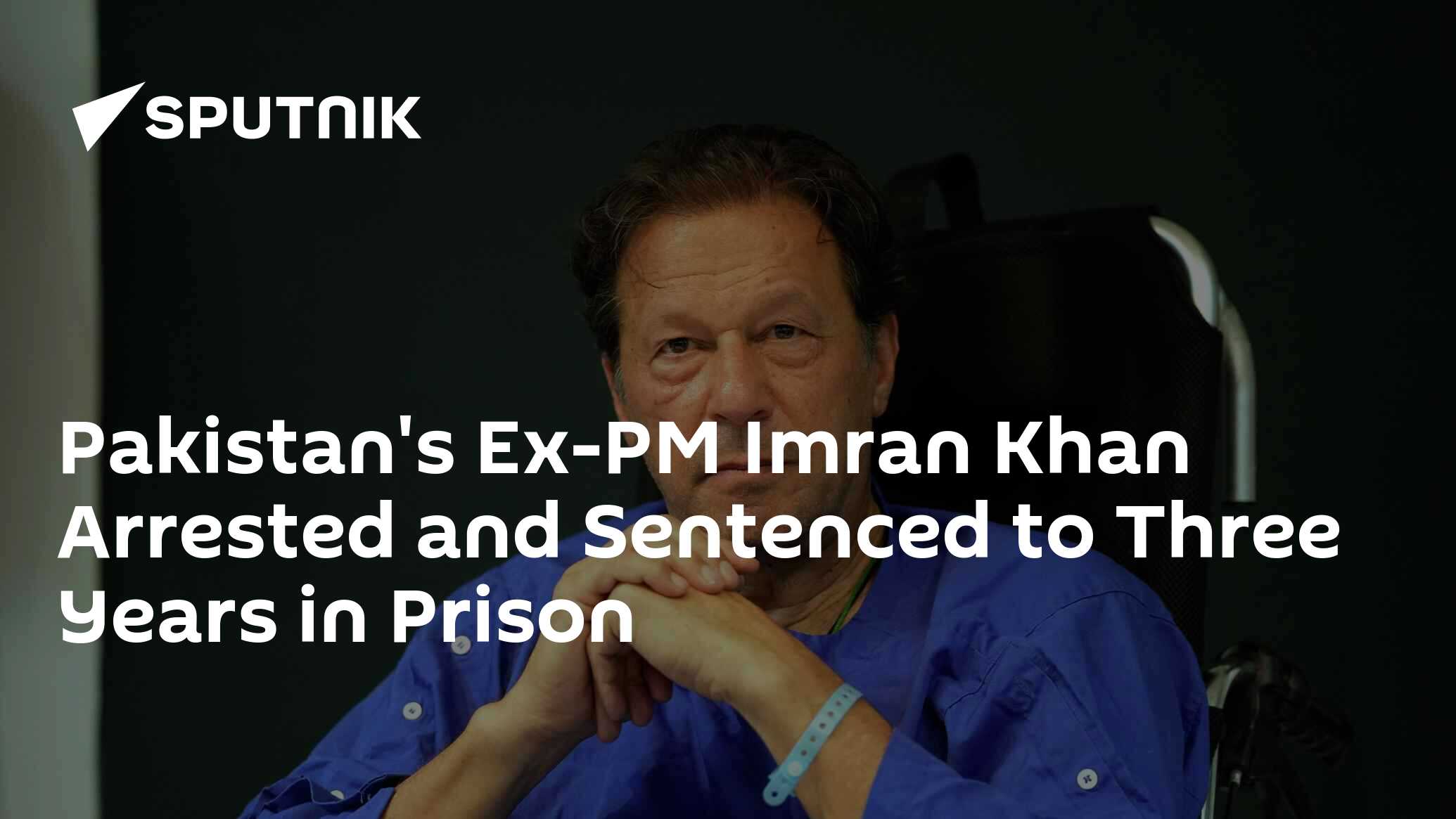 Pakistans Ex Pm Imran Khan Arrested And Sentenced To Three Years In