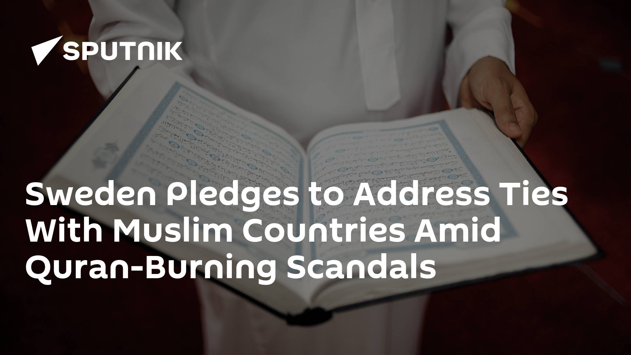 Sweden Pledges to Address Ties With Muslim Countries Amid Quran-Burning Scandals