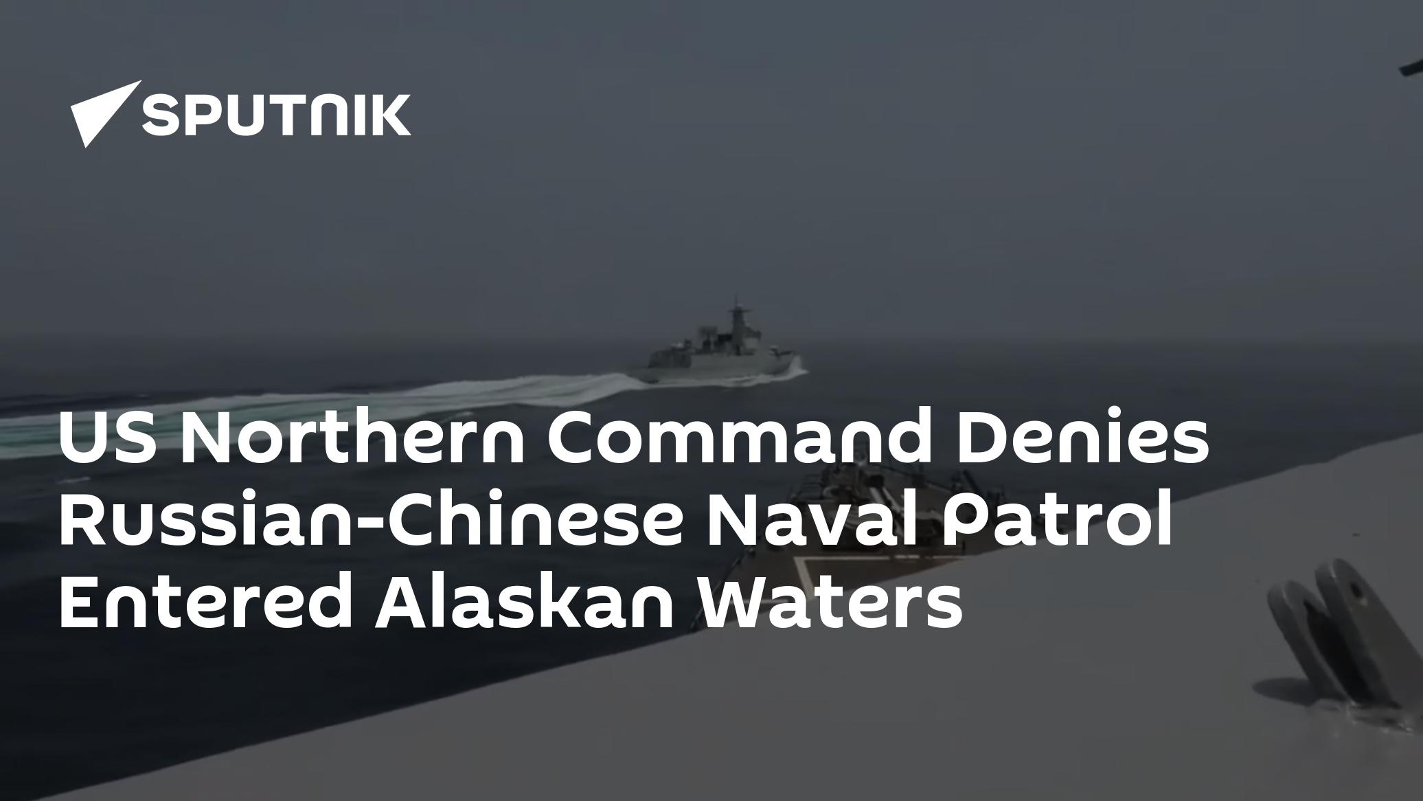 US Northern Command Denies Russian-Chinese Naval Patrol Entered Alaskan Waters