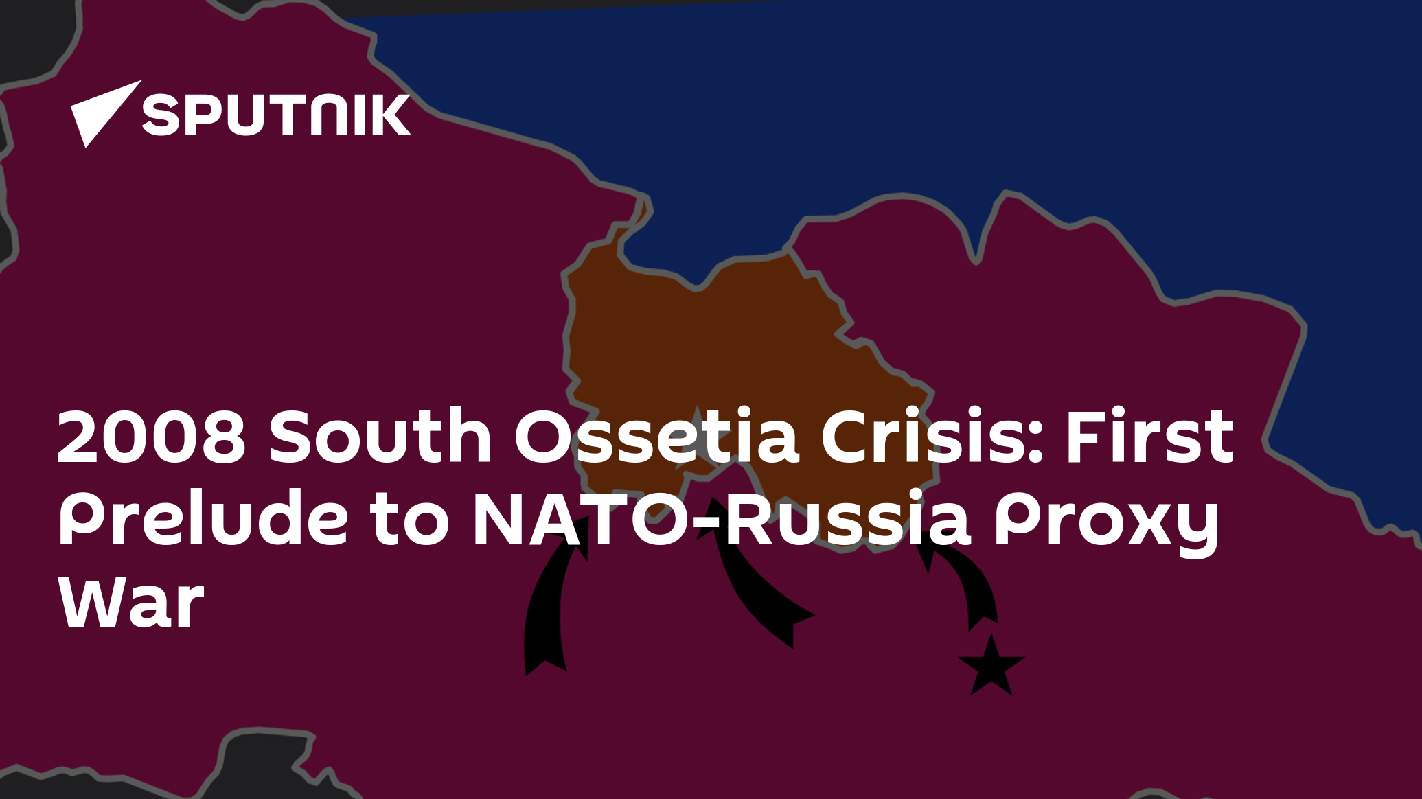 2008 South Ossetia Crisis First Prelude to NATORussia Proxy War