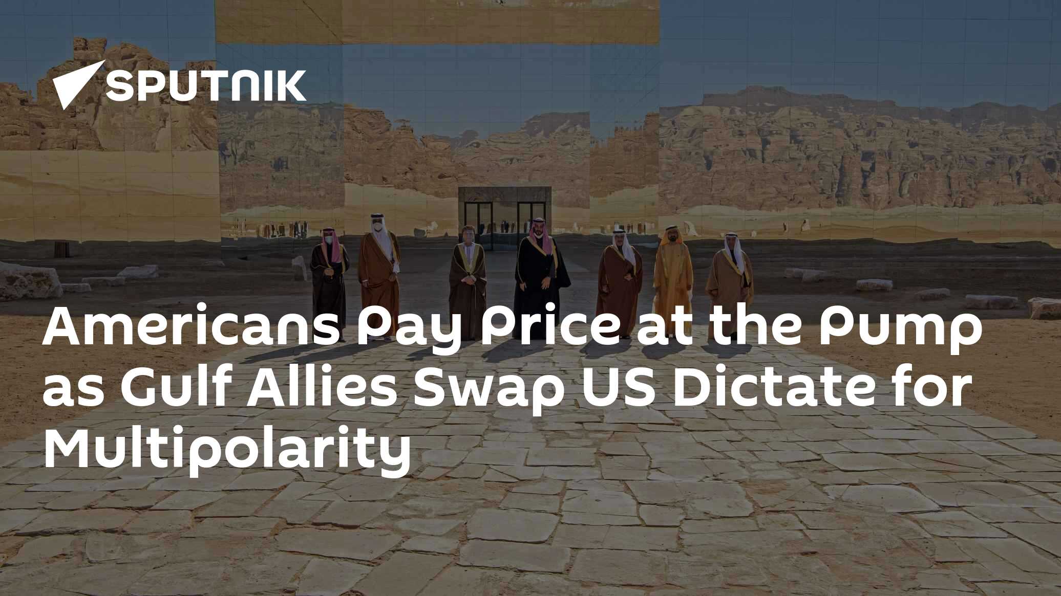 Americans Pay Price at the Pump as Gulf Allies Swap US Dictate for Multipolarity - Vimarsana News