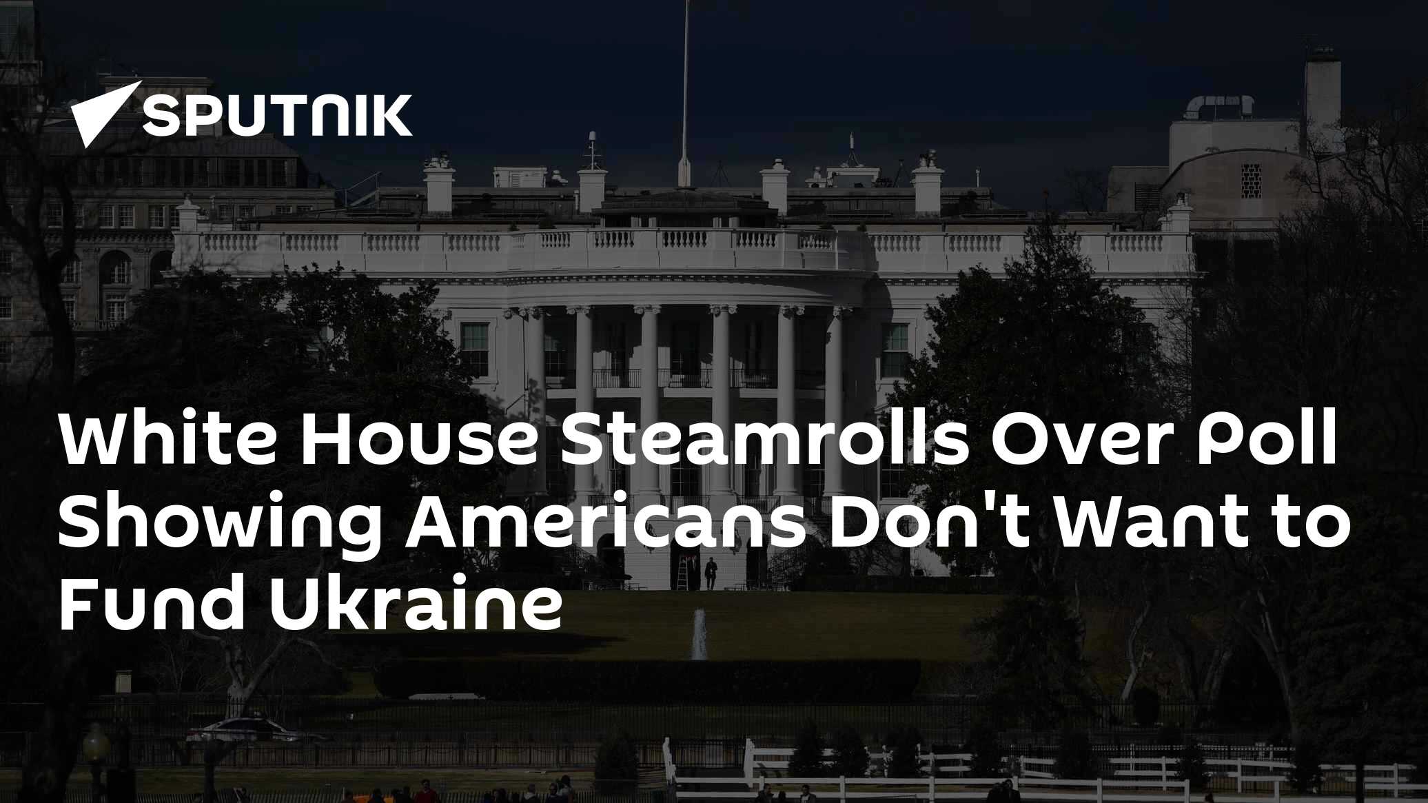 White House Steamrolls Over Poll Showing Americans Don't Want to Fund Ukraine - Vimarsana News