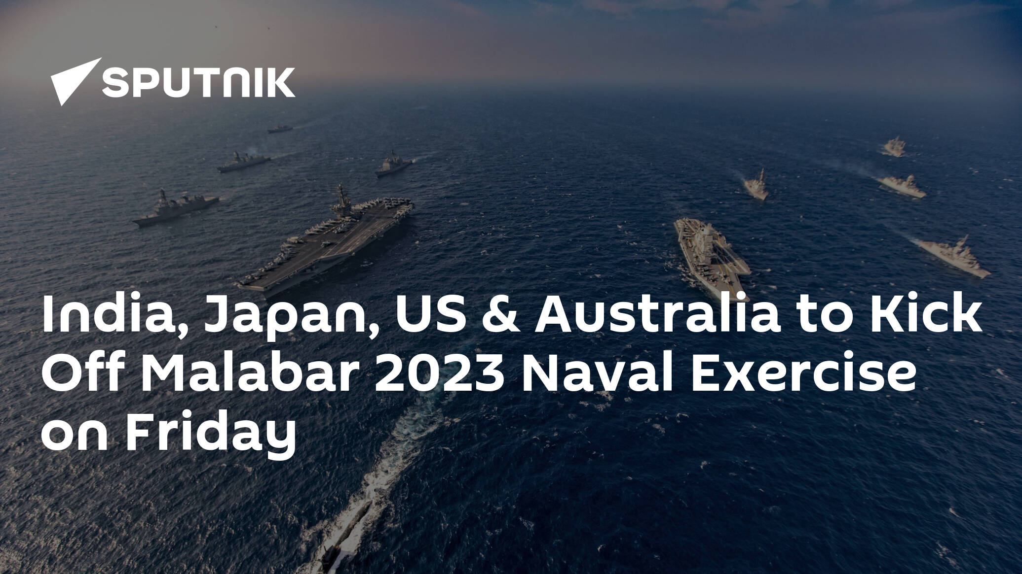 India, Japan, US & Australia to Kick Off Malabar 2023 Naval Exercise on Friday