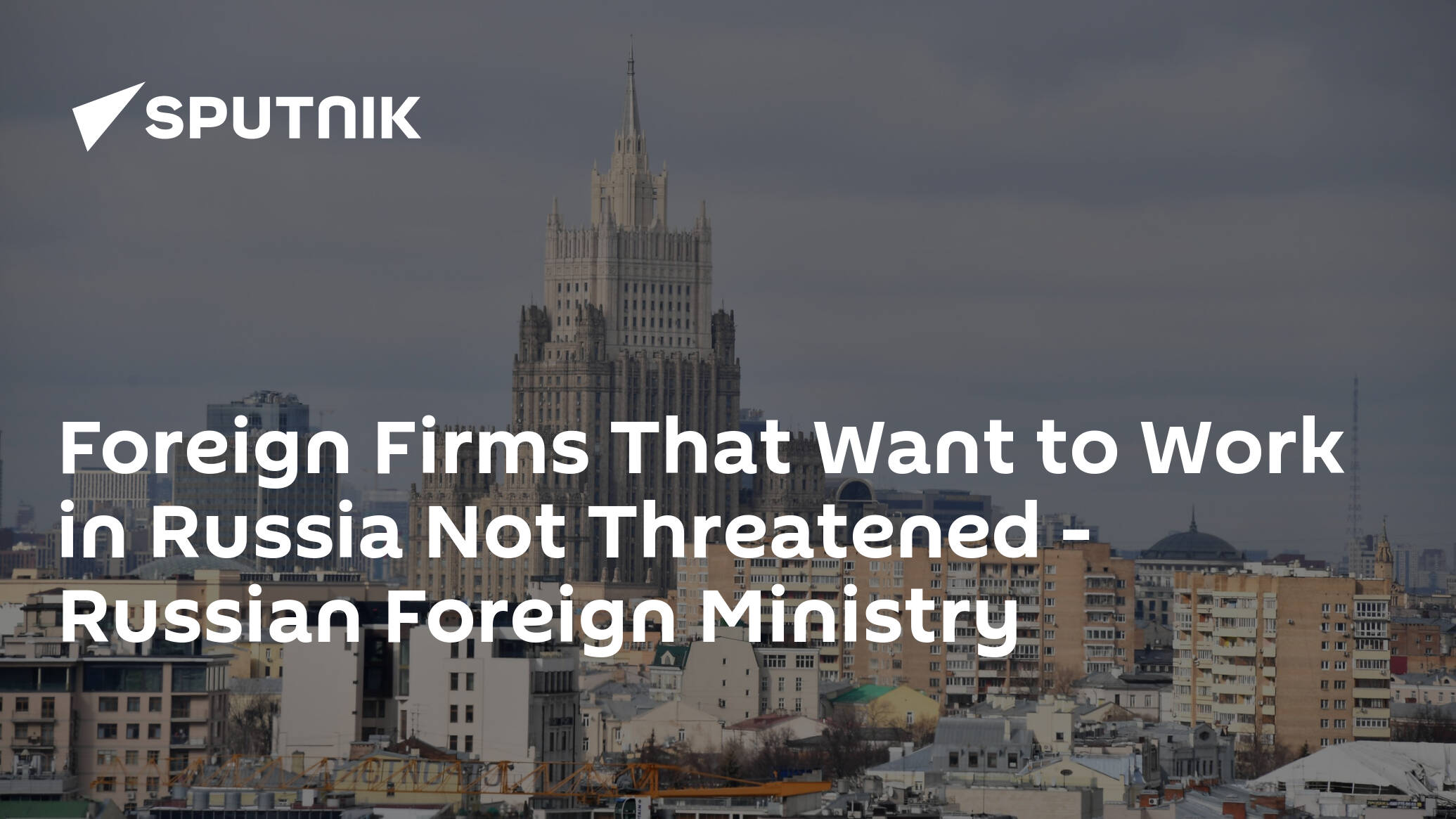 Foreign Firms That Want to Work in Russia Not Threatened – Russian Foreign Ministry