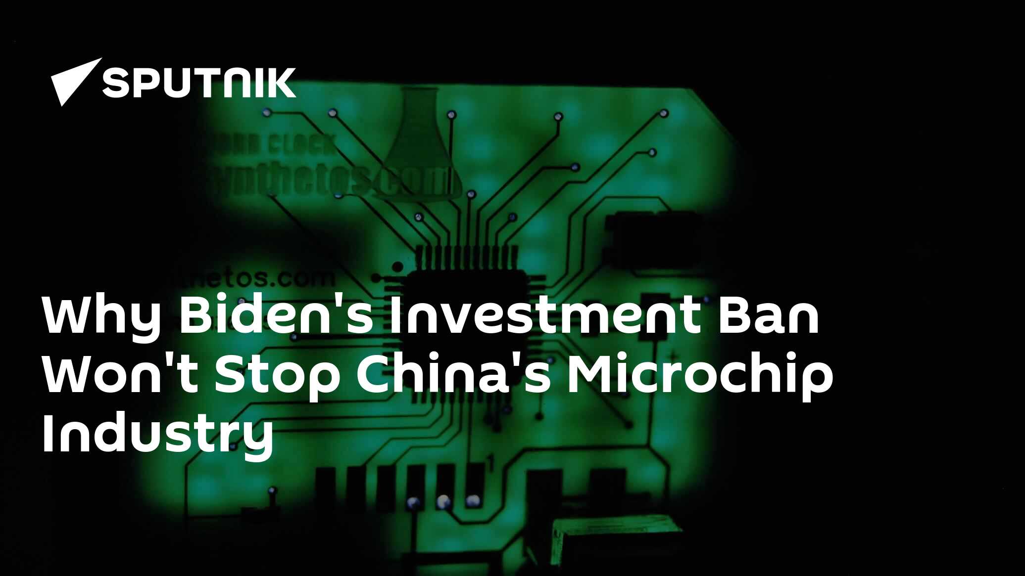 Why Biden's Investment Ban Won't Stop China's Microchip Industry