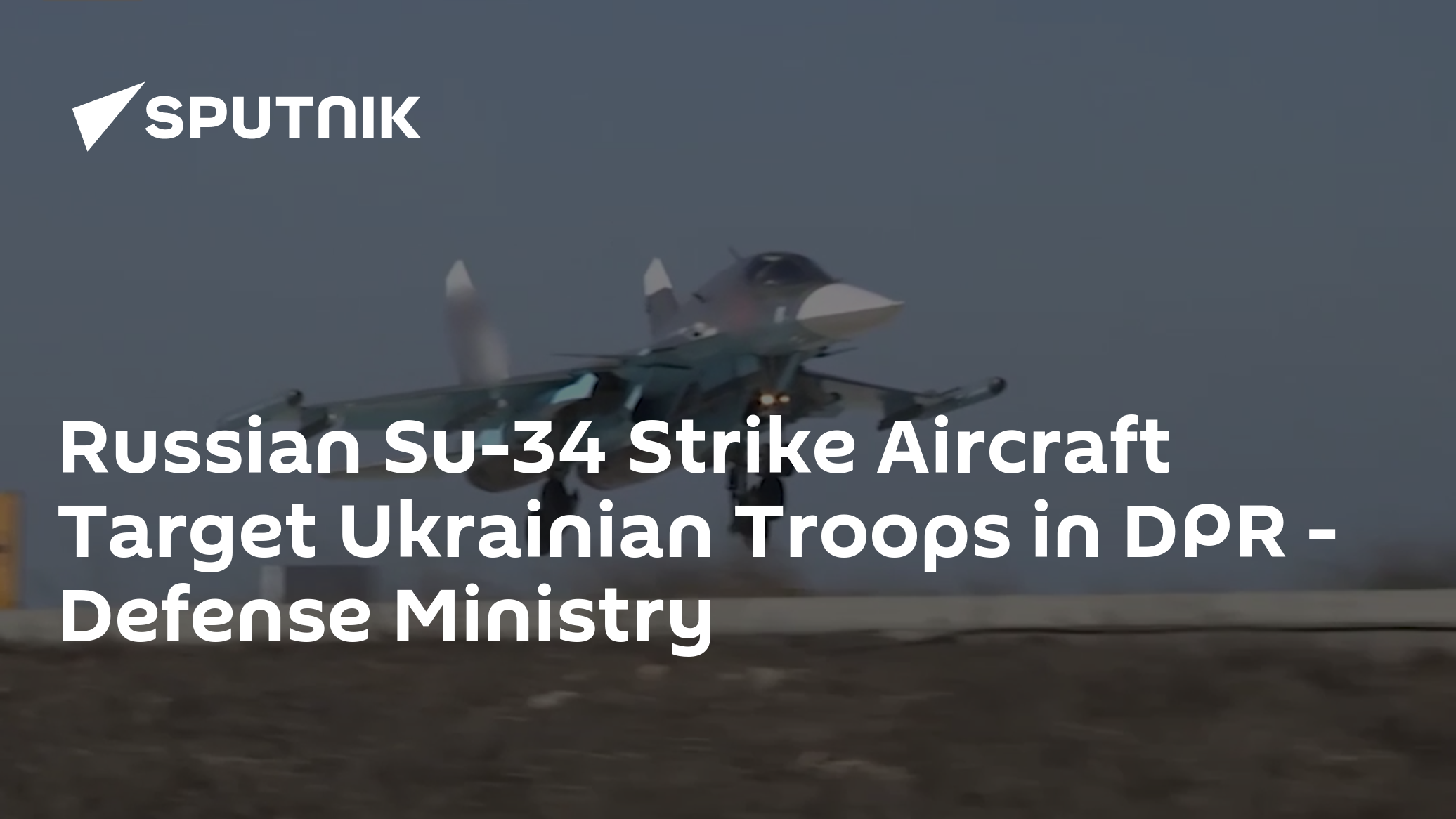 Russian Su-34 Strike Aircraft Target Ukrainian Troops in DPR – Defense Ministry