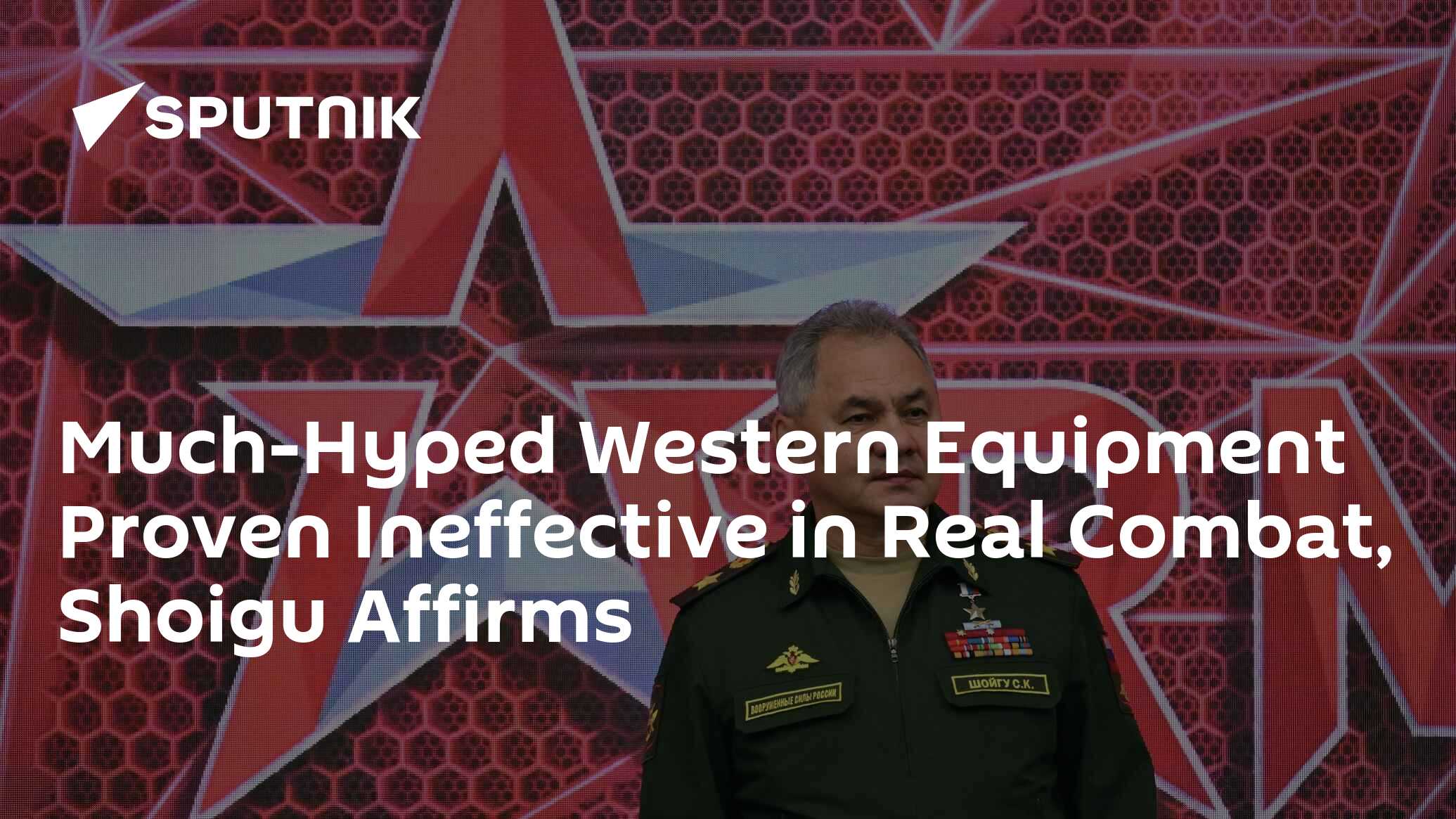 Much-Hyped Western Equipment Proven Ineffective in Real Combat, Shoigu Affirms