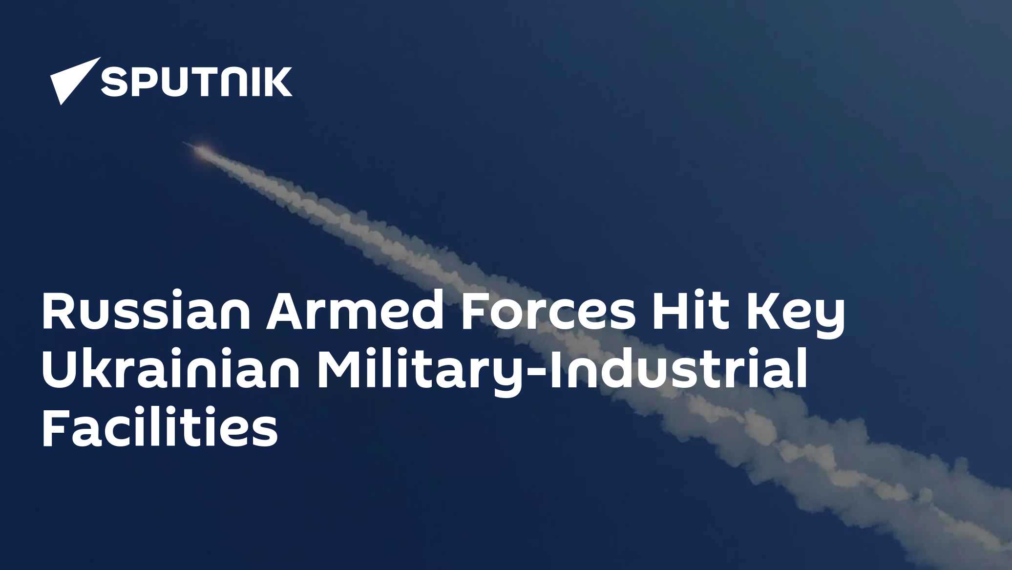 Russian Armed Forces Hit Key Facilities of Ukrainian Military-Industrial Complex - Vimarsana News