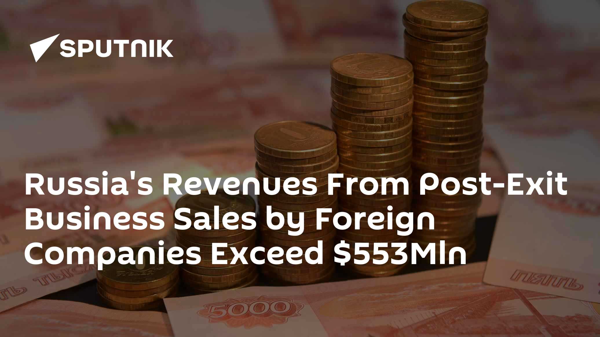 Russia's Revenues From Post-Exit Business Sales by Foreign Companies Exceed $553Mln - Vimarsana News