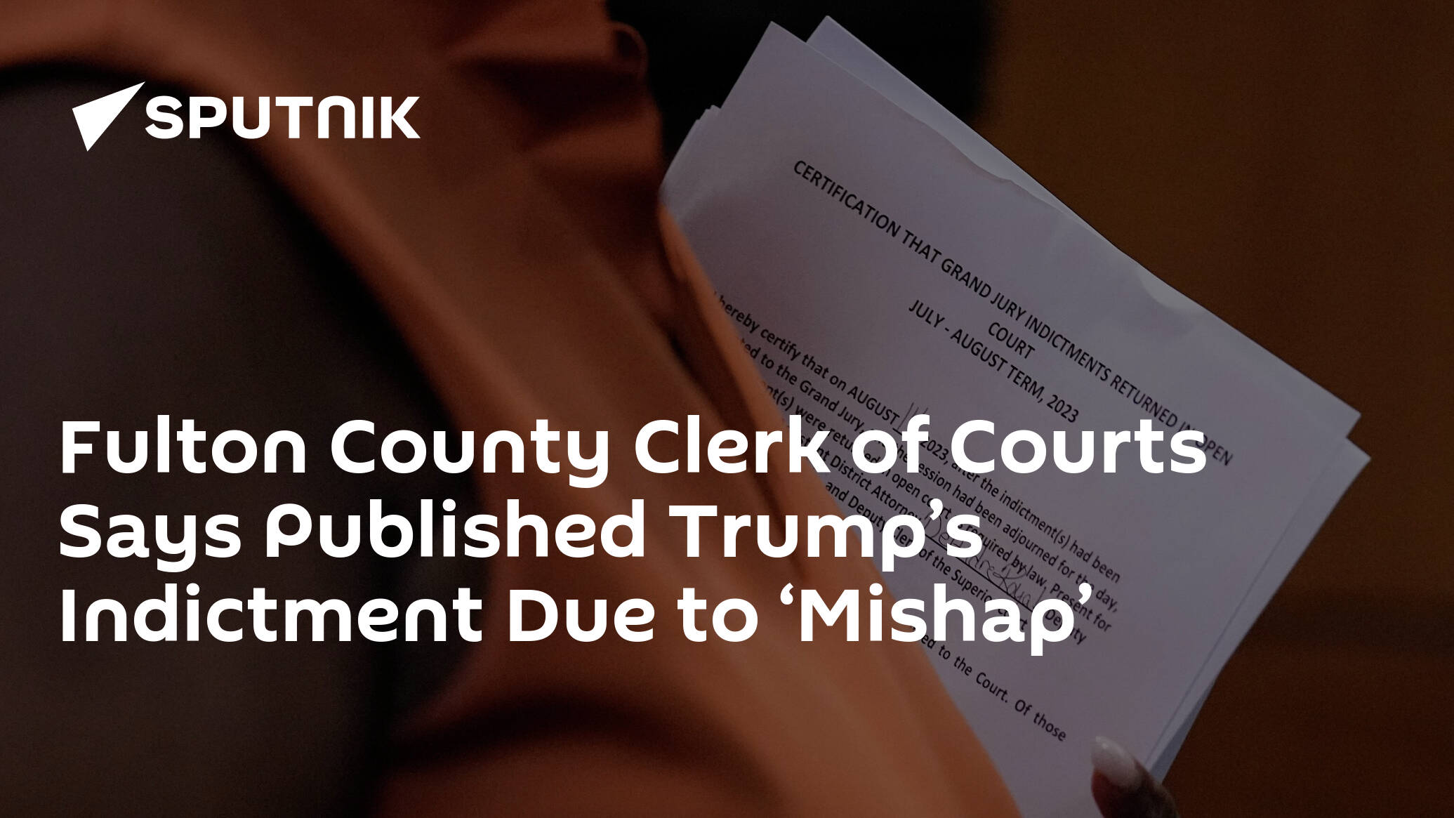 Fulton County Clerk of Courts Says Published Trump’s Indictment Due to ‘Mishap’