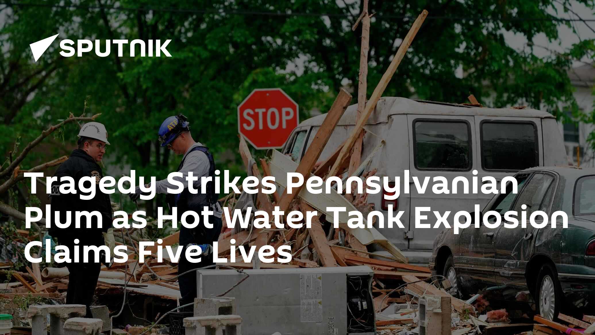 Tragedy Strikes Pennsylvanian Plum as Hot Water Tank Explosion Claims 