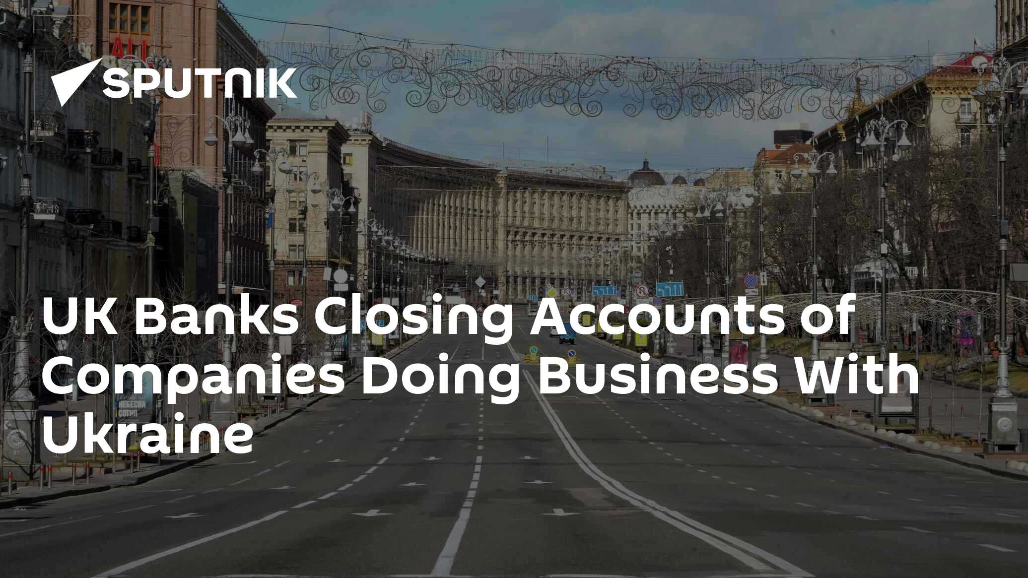 UK Banks Closing Accounts of Companies Doing Business With Ukraine