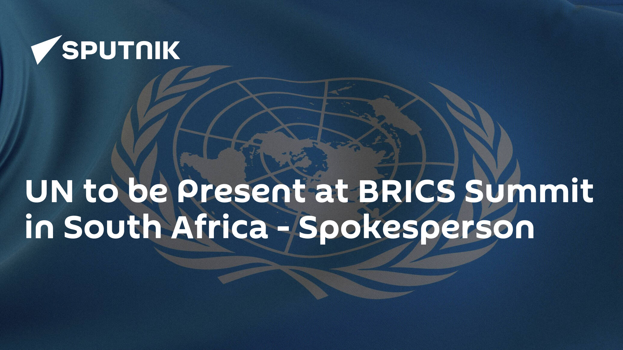 UN to be Present at BRICS Summit in South Africa – Spokesperson