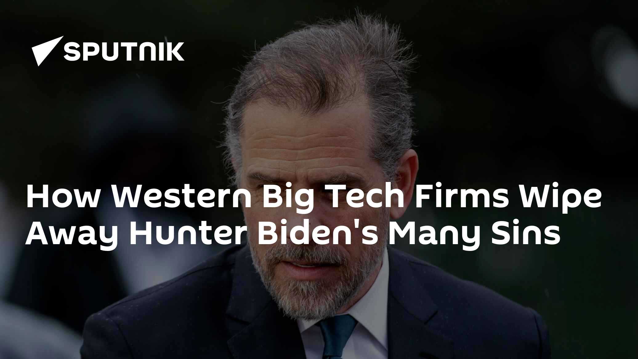 How Western Big Tech Firms Wipe Away Hunter Biden's Many Sins - Vimarsana News