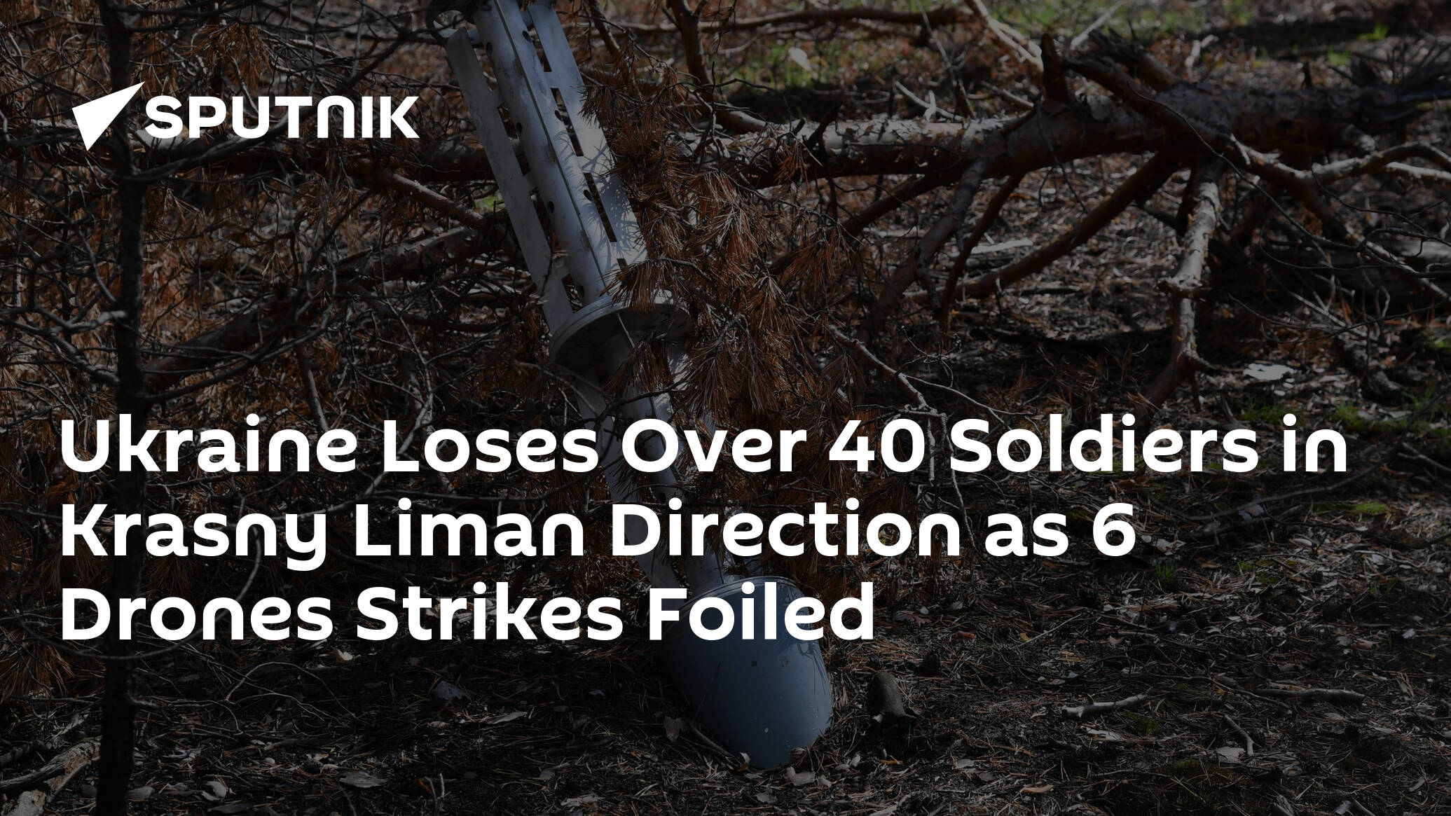 Ukraine Loses Over 40 Soldiers in Krasny Liman Direction as 6 Drones Strikes Foiled
