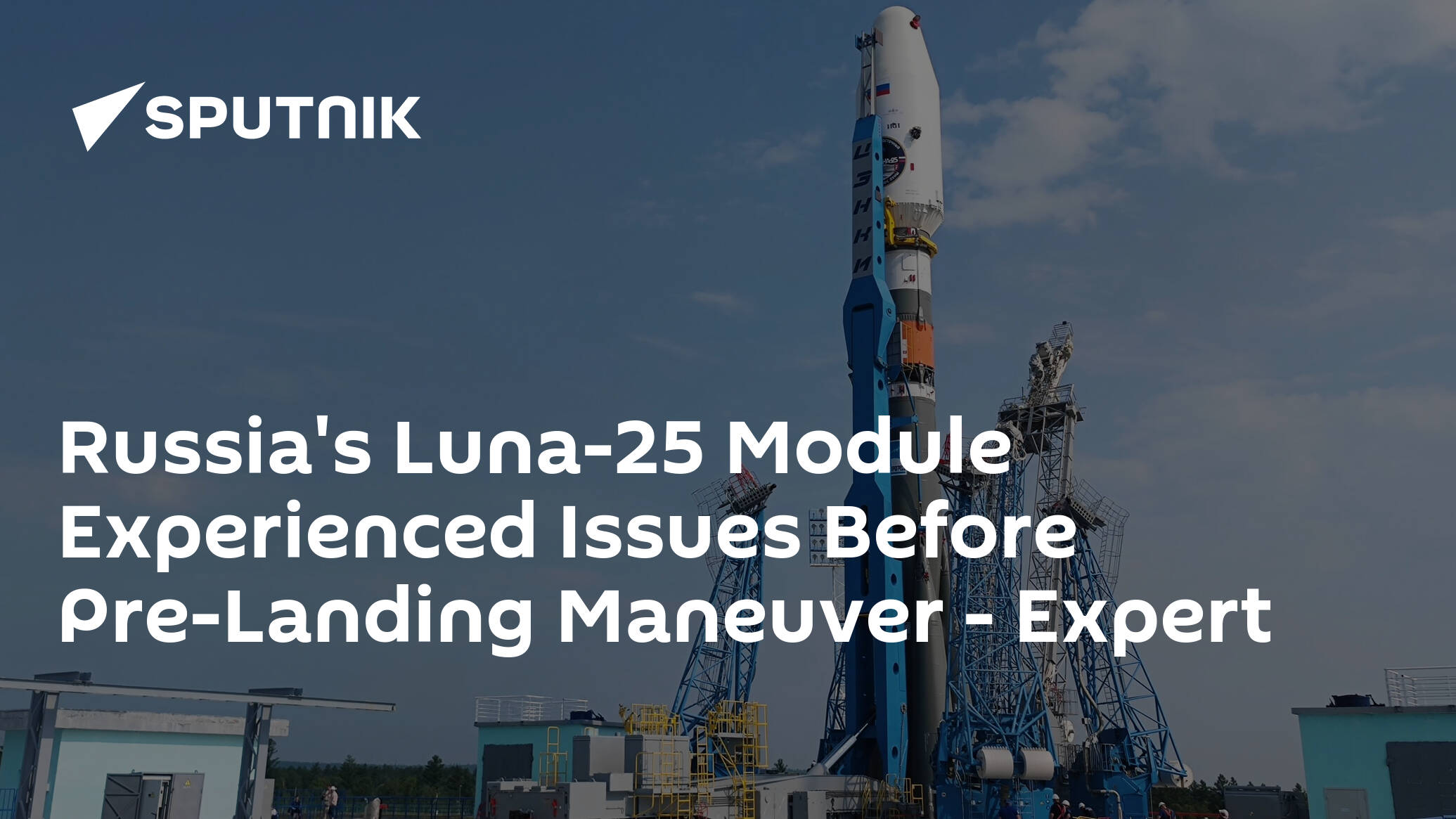 Russia's Luna-25 Module Experienced Issues Before Pre-Landing Maneuver – Expert