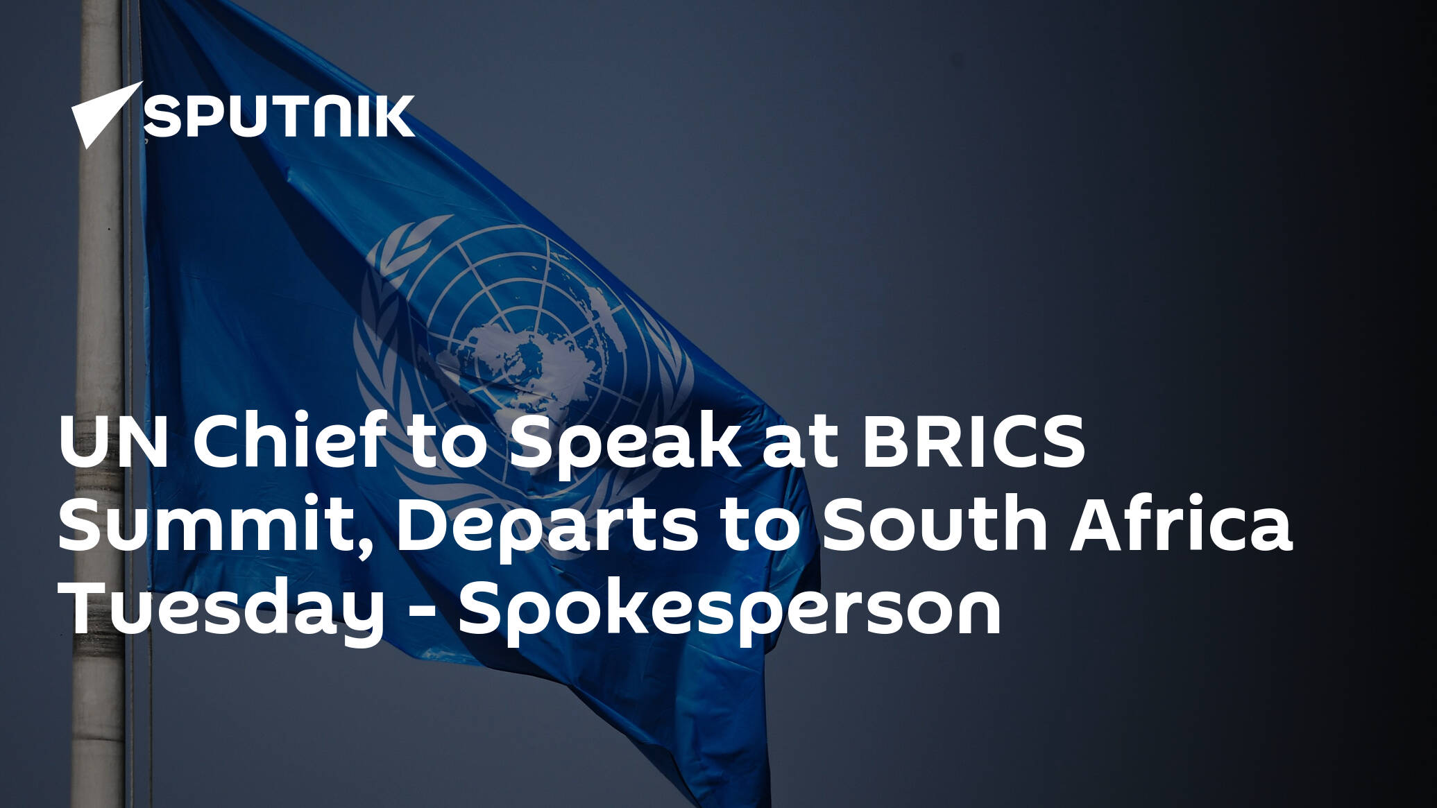 UN Chief to Speak at BRICS Summit, Departs to South Africa Tuesday – Spokesperson