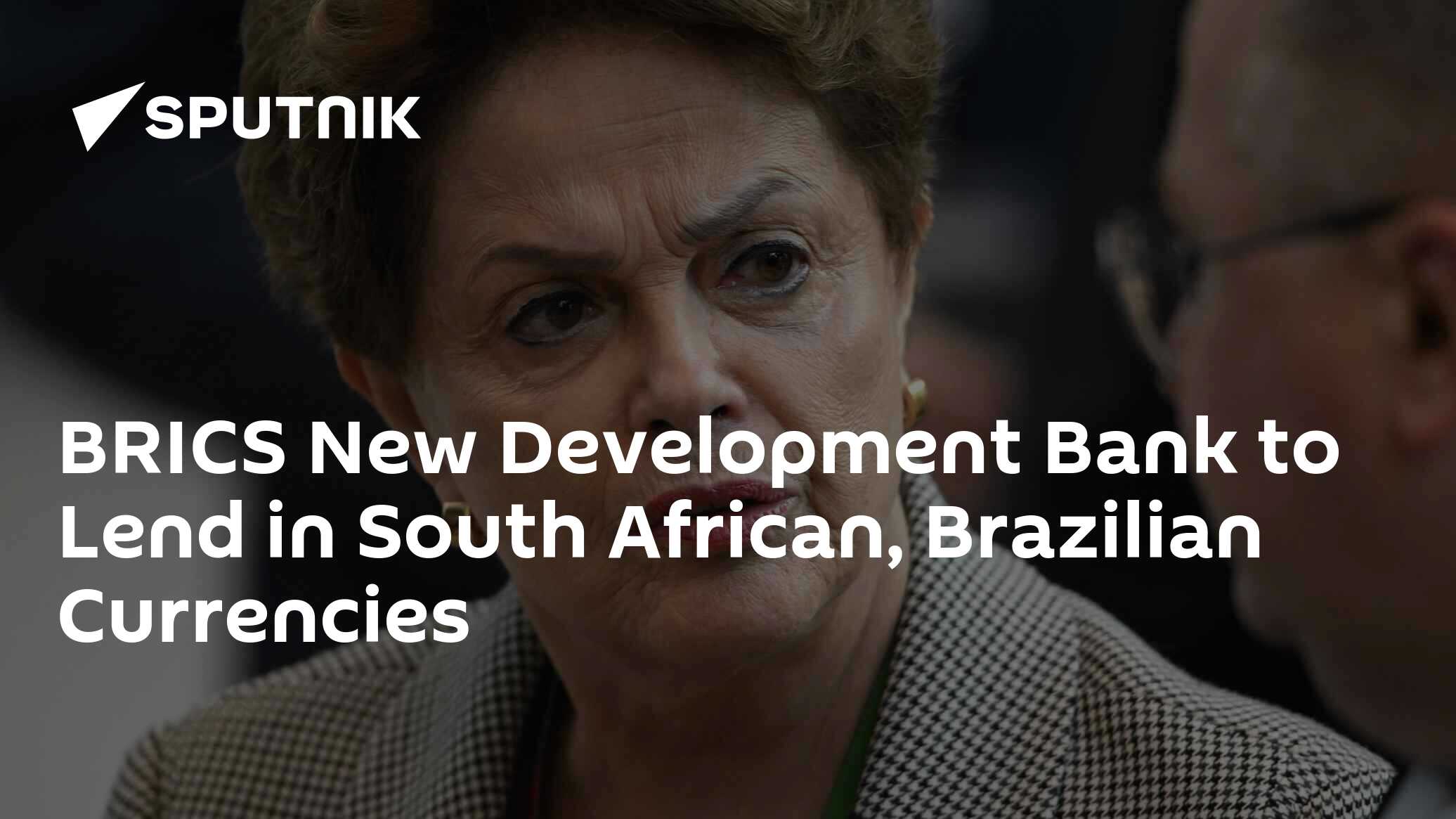 BRICS New Development Bank to Lend in South African, Brazilian Currencies